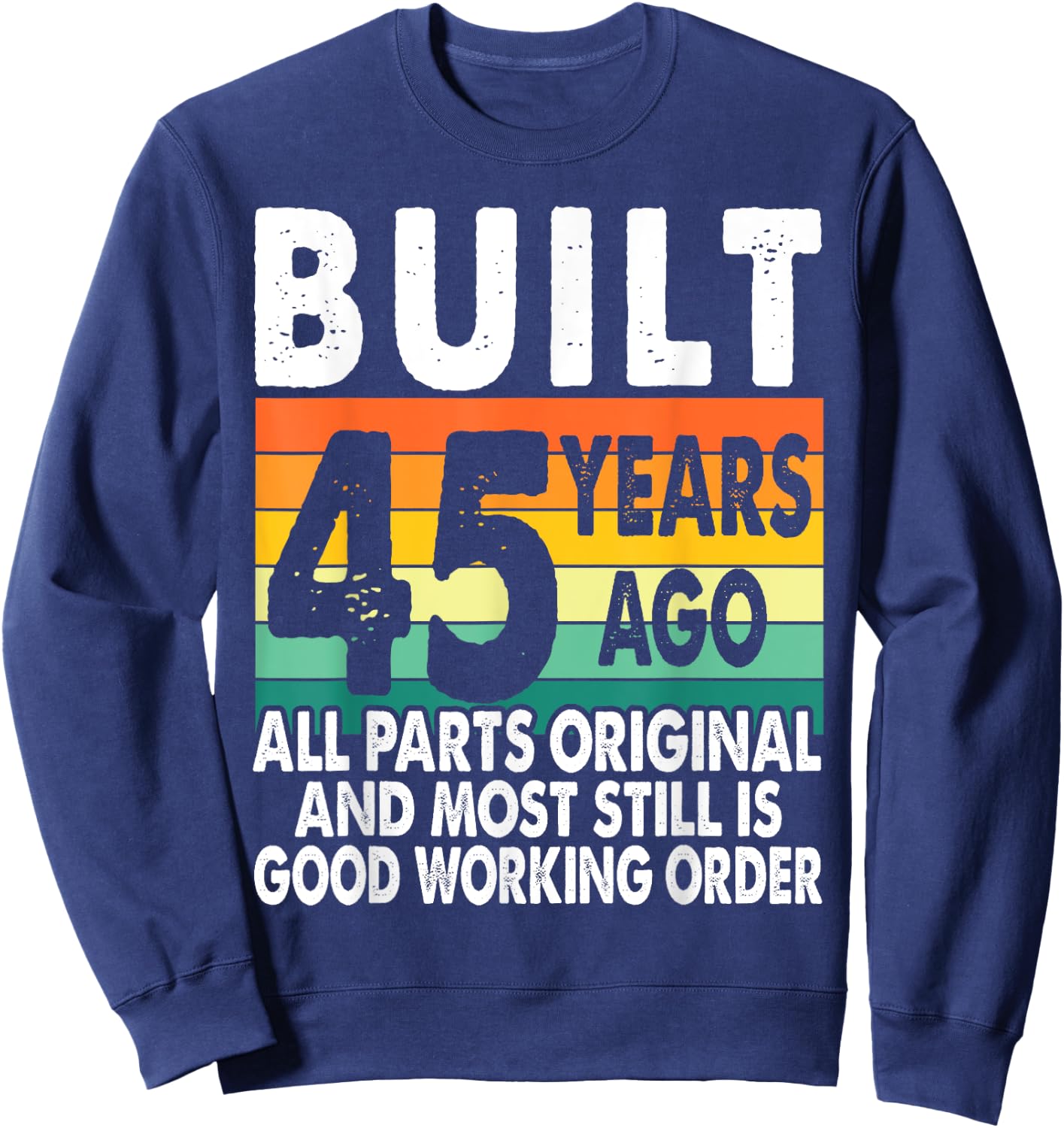 Built 45 Years Ago - All Parts Original 45th Birthday Sweatshirt - Sweatshirt | Navy