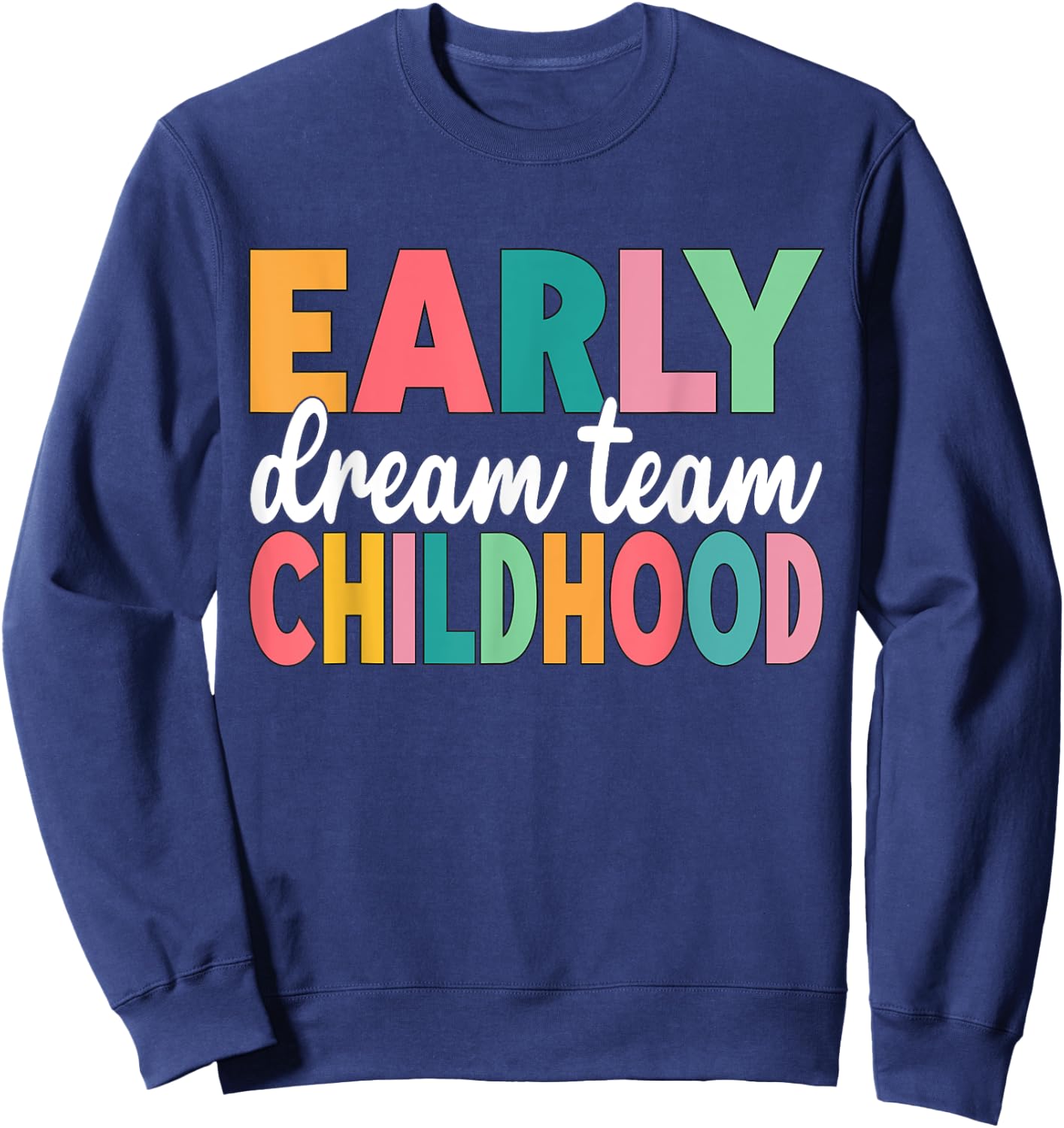 Early Childhood Dream Team Daycare Teacher Toddler Teacher Sweatshirt - Sweatshirt | Navy