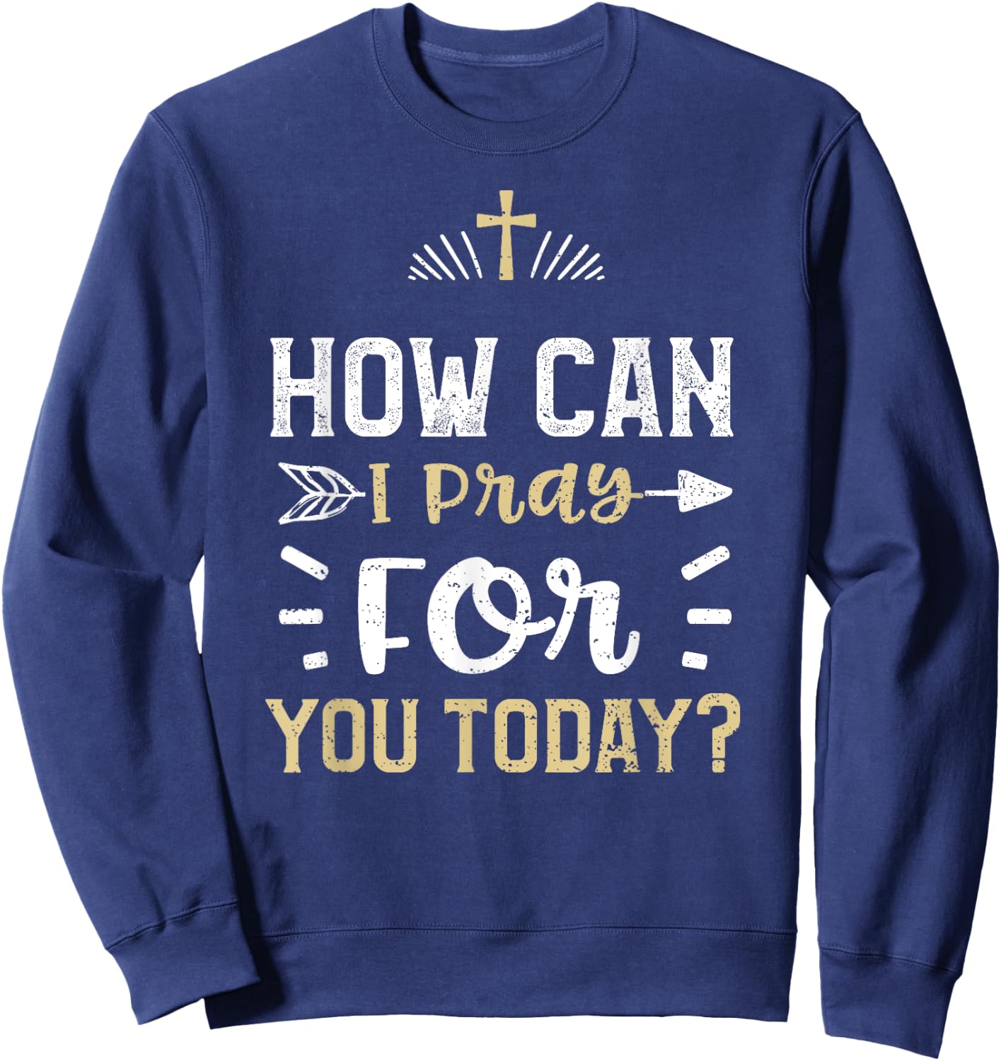 Faith: How Can I Pray For You Today? - Jesus Sayings Sweatshirt - Sweatshirt | Navy