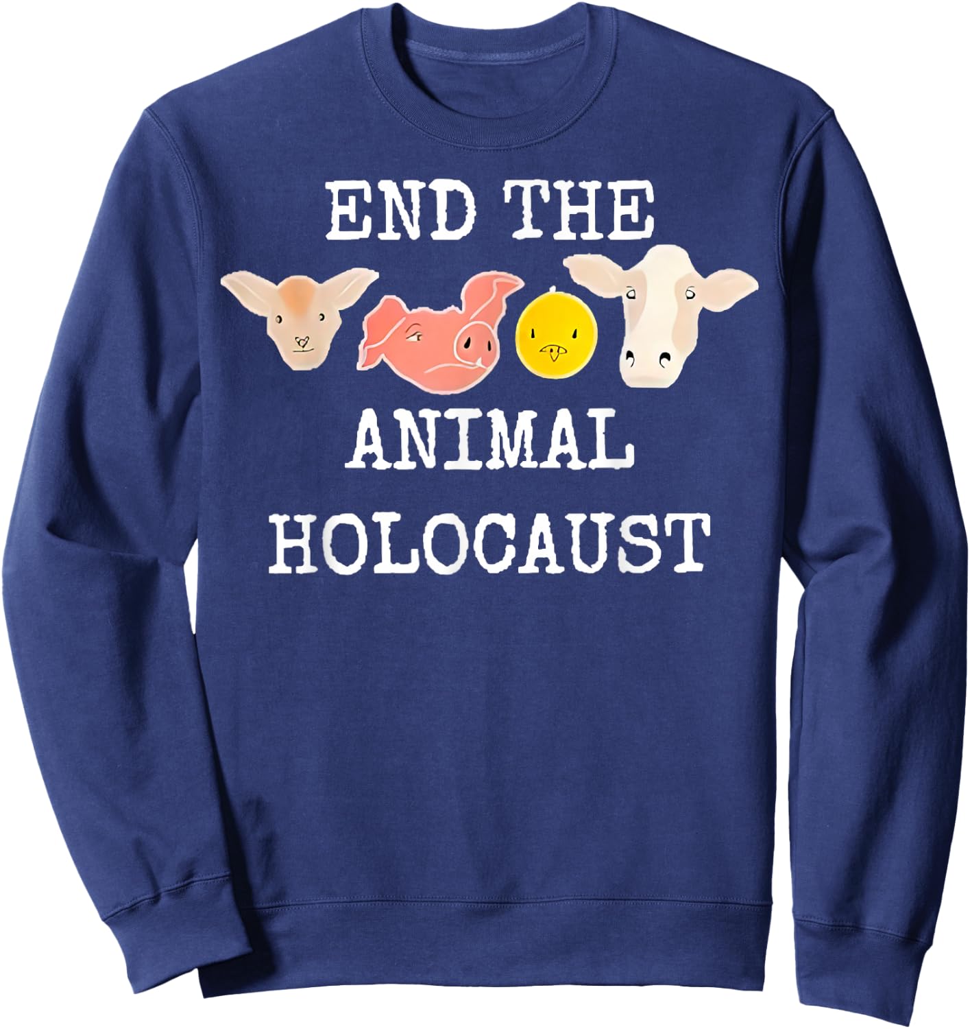 End The Animal Holocaust If You’re Not Vegan You’re Animal Sweatshirt - Sweatshirt | Navy
