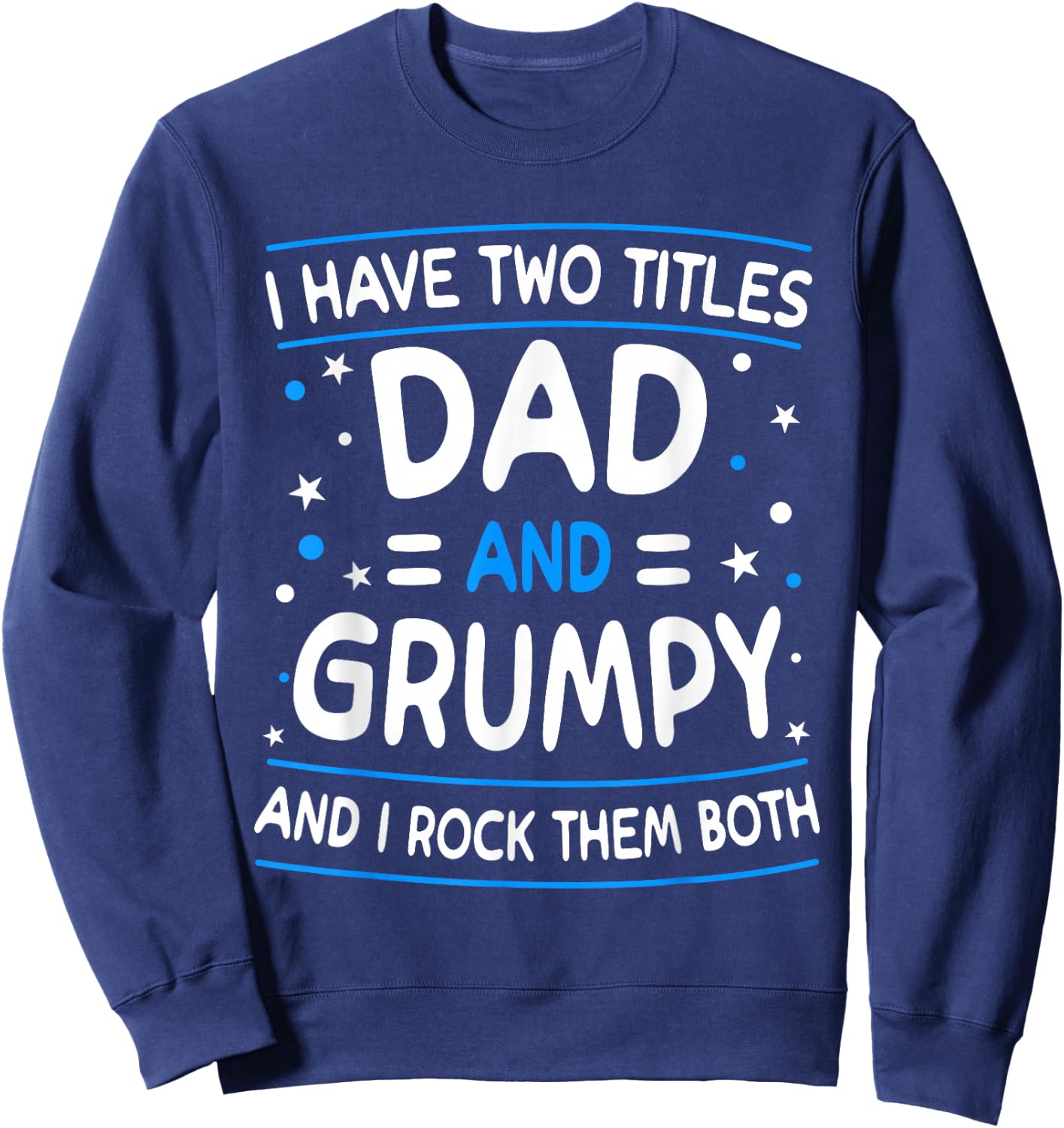 I Have Two Titles Dad And Grumpy Funny Father's Day Sweatshirt - Sweatshirt | Navy