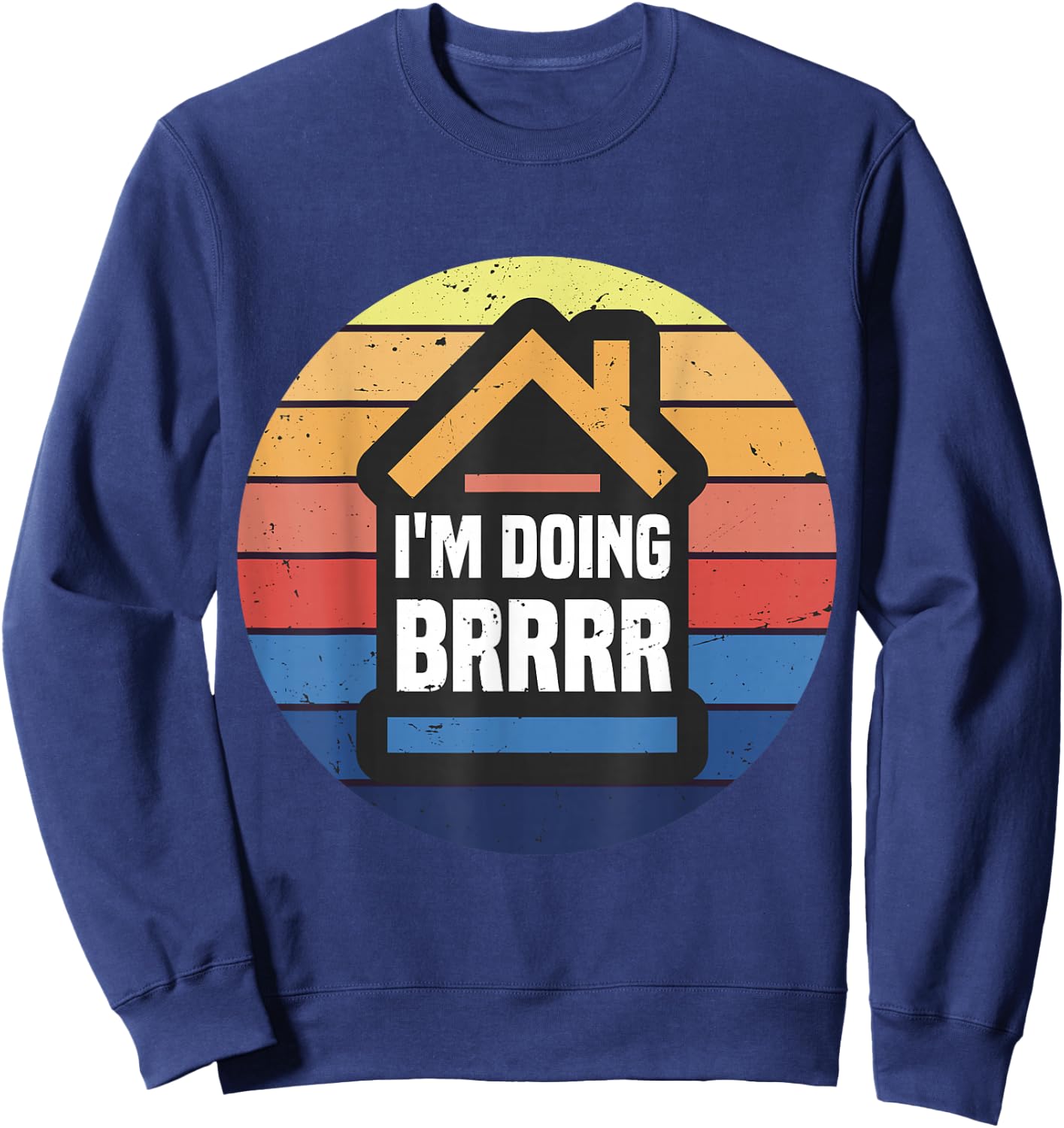 Buy Rehab Rent Refinance Repeat BRRRR Real Estate Investor Sweatshirt - Sweatshirt | Navy