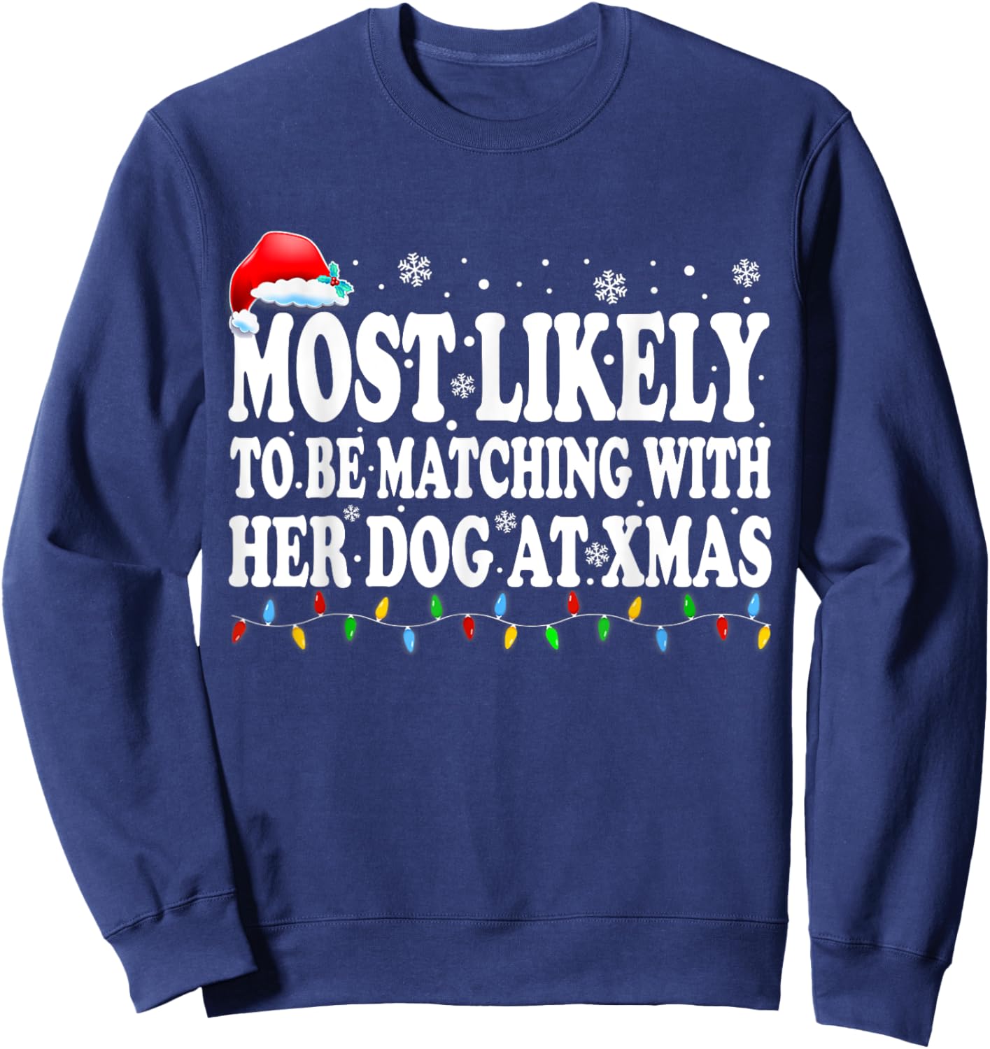 Most Likely To Be Matching With Her Dog At Xmas Men Women Kids Sweatshirt - Sweatshirt | Navy