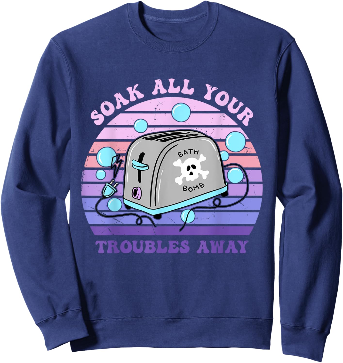 Soak All Your Troubles Away Toaster Bath Quote Sweatshirt - Sweatshirt | Navy