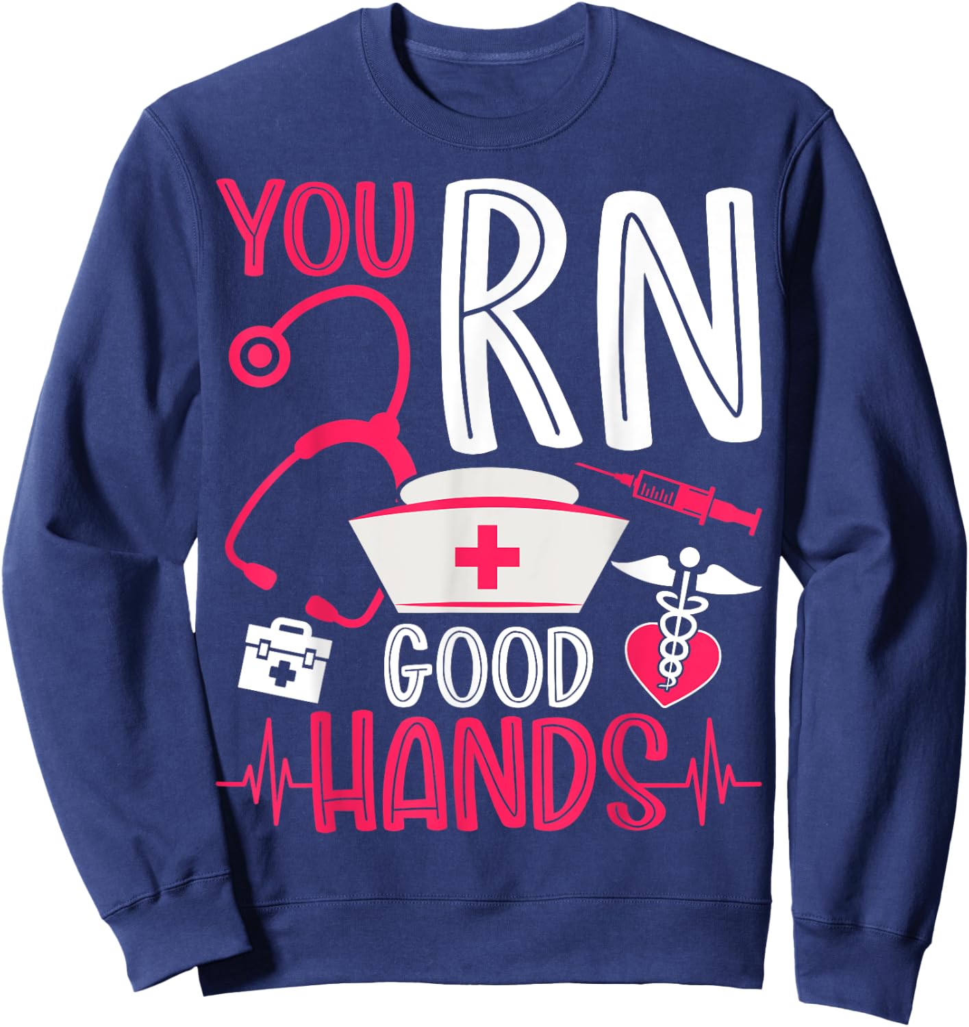 You RN Good Hands - Men Women Registered Nurse Nursing Gifts Sweatshirt - Sweatshirt | Navy
