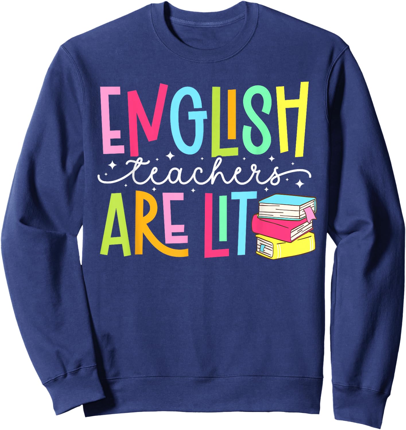 English Teachers are Lit English Teacher English Teaching Sweatshirt - Sweatshirt | Navy