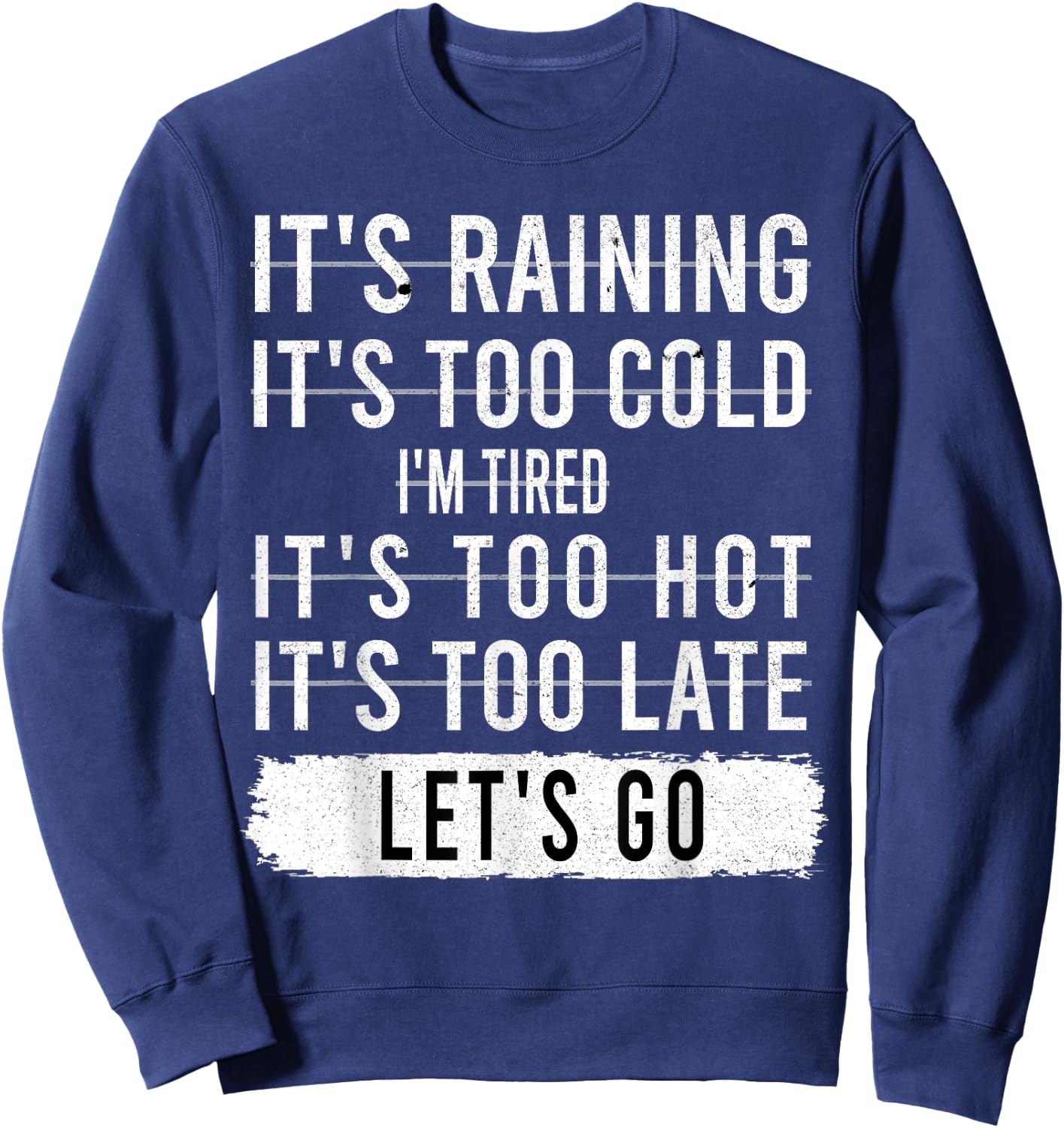 It's Raining It's Too Cold I'm Tired It's Too Hot - Go Quote Sweatshirt - Sweatshirt | Navy