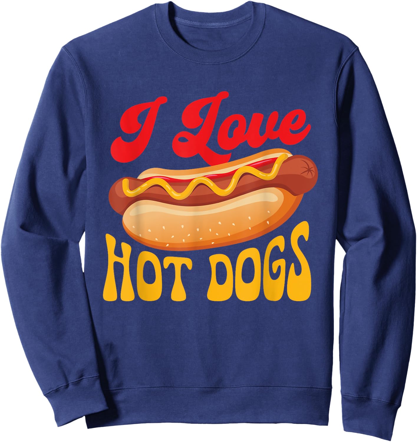 I Love Hot Dogs - Hot Dog Lover Fast Food Wiener Sweatshirt - Sweatshirt | Navy
