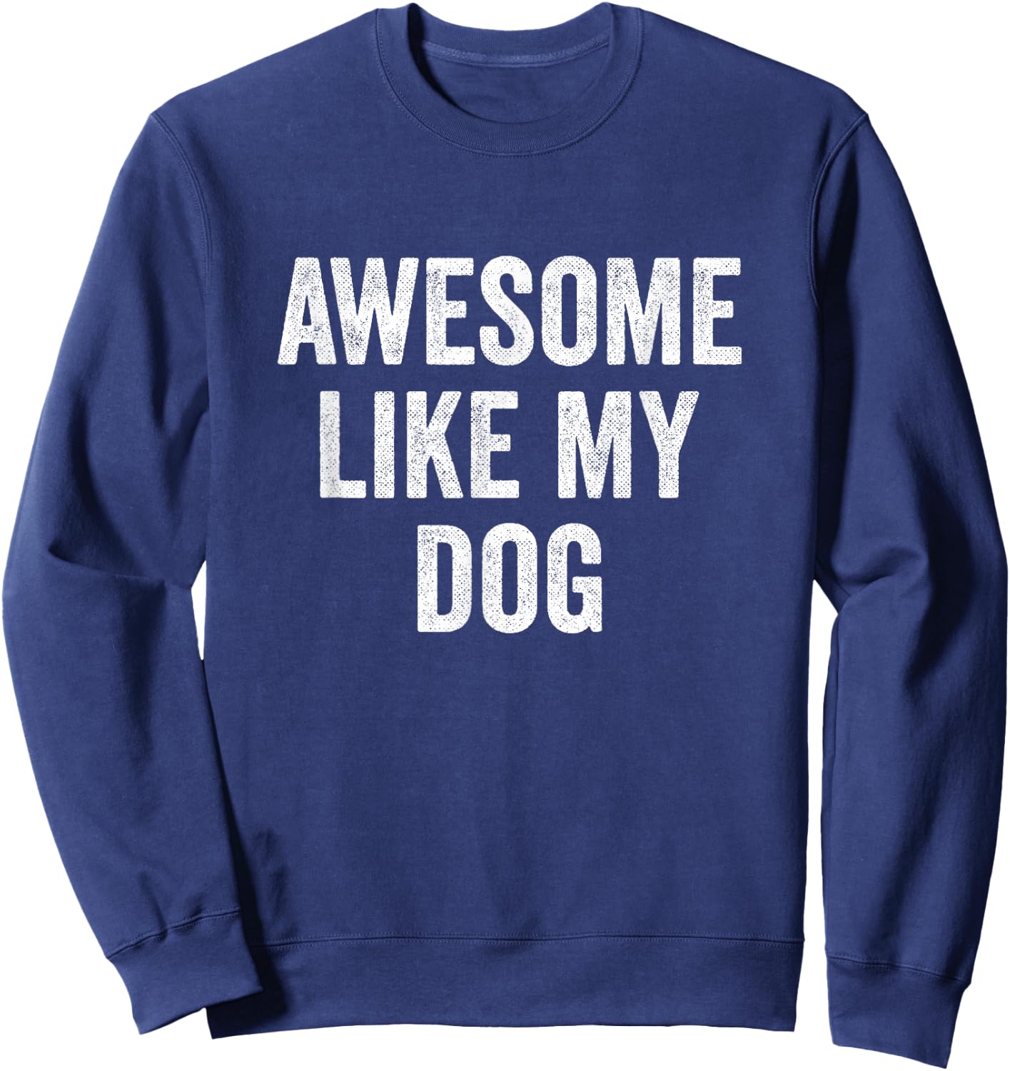 Awesome Like My Dog Sweatshirt - Sweatshirt | Navy