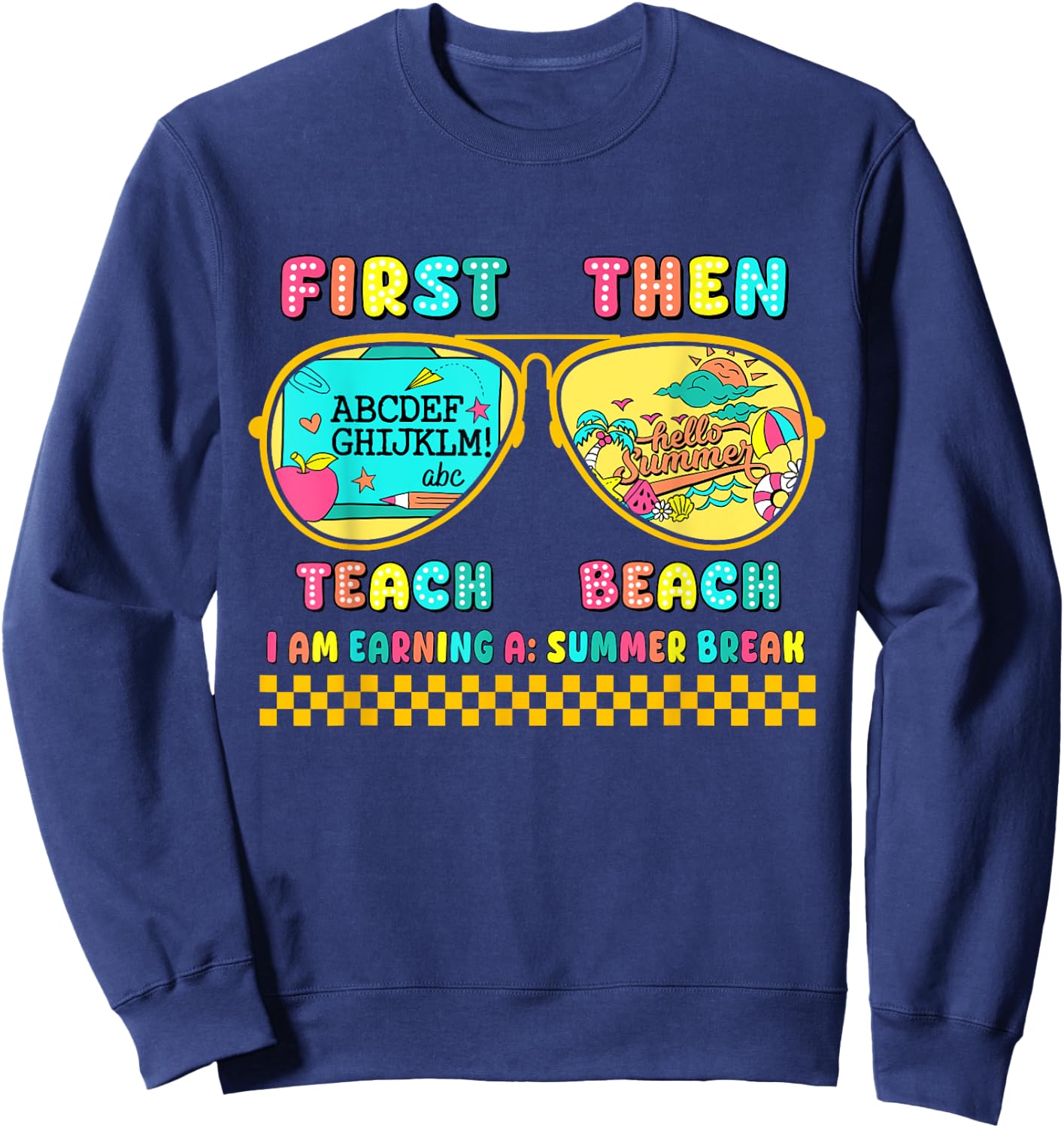 First Teach Then Beach I Am Earning A Summer Break Sweatshirt - Sweatshirt | Navy