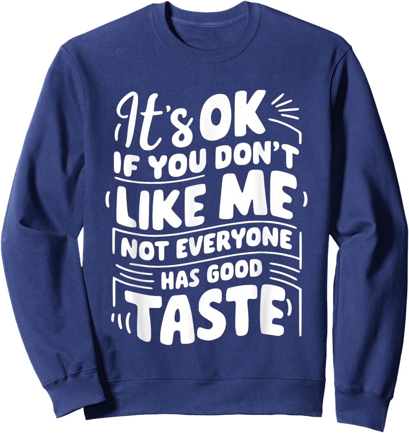 It’s OK if You Don't Like Me Not Everyone Has Good Taste Sweatshirt - Sweatshirt | Navy