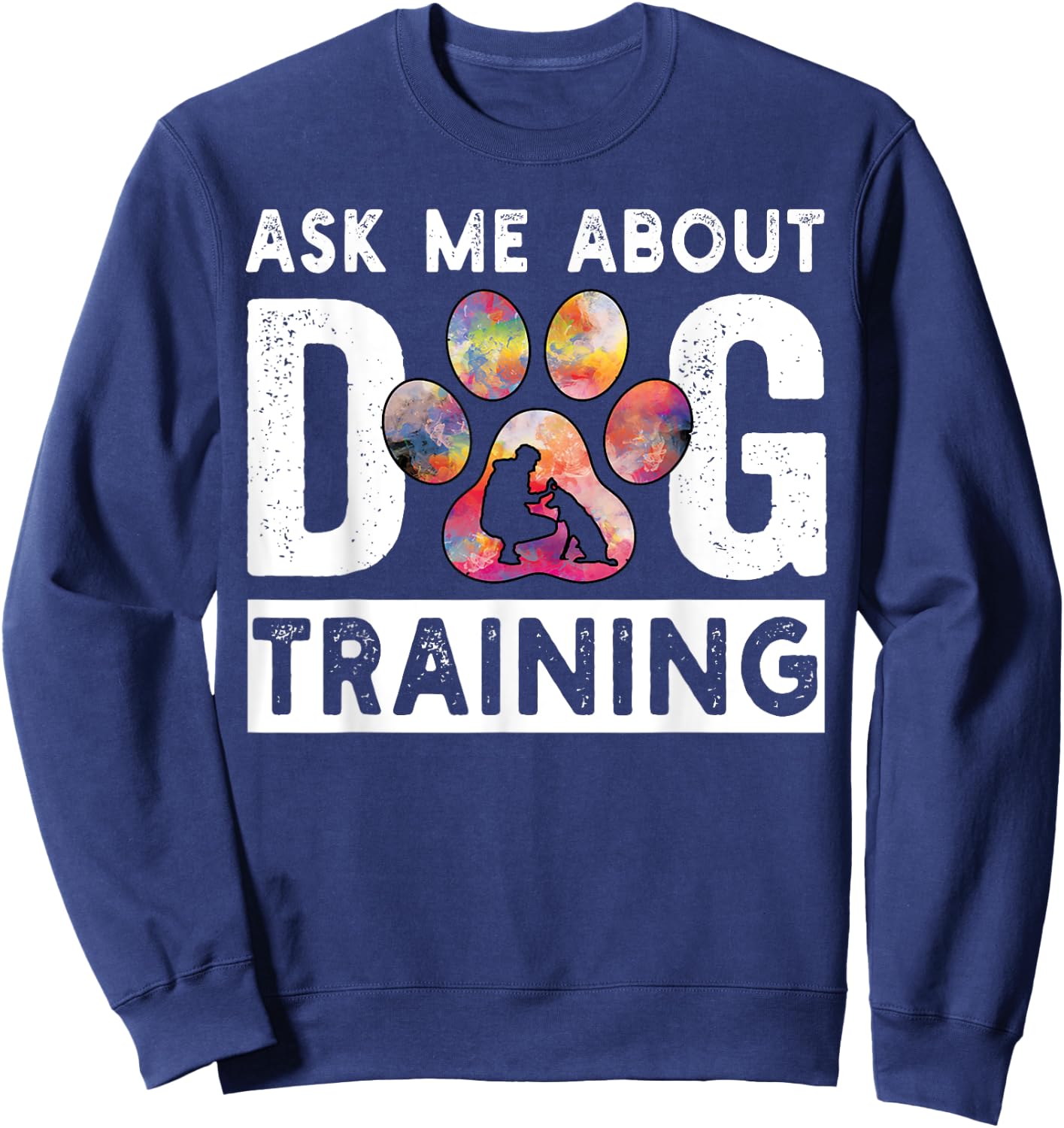 Ask Me About Dog Training Funny Dog Trainer Training Men Women Sweatshirt - Sweatshirt | Navy