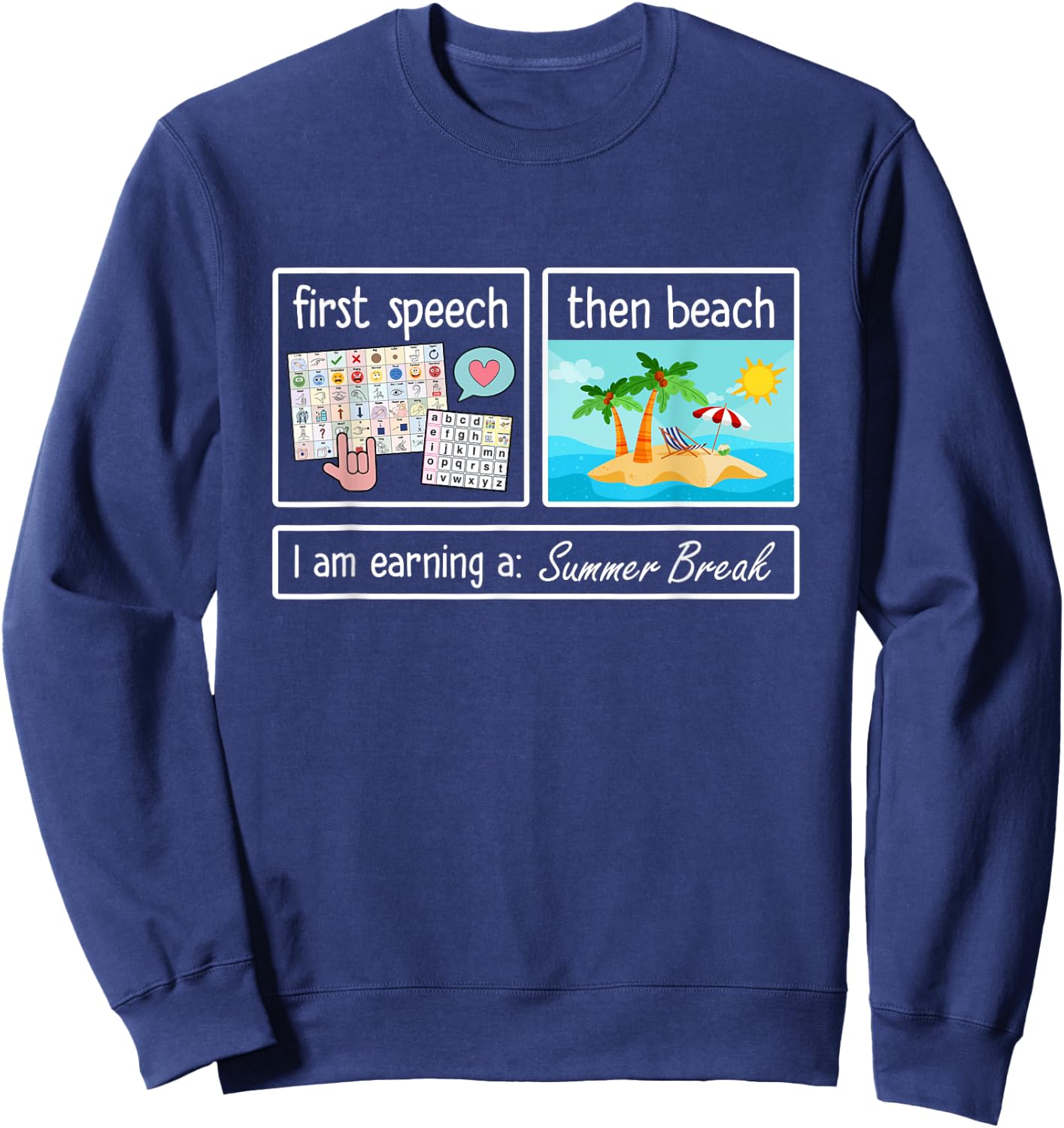First Speech Then Beach I Am Earning A Summer Break Teacher Sweatshirt - Sweatshirt | Navy