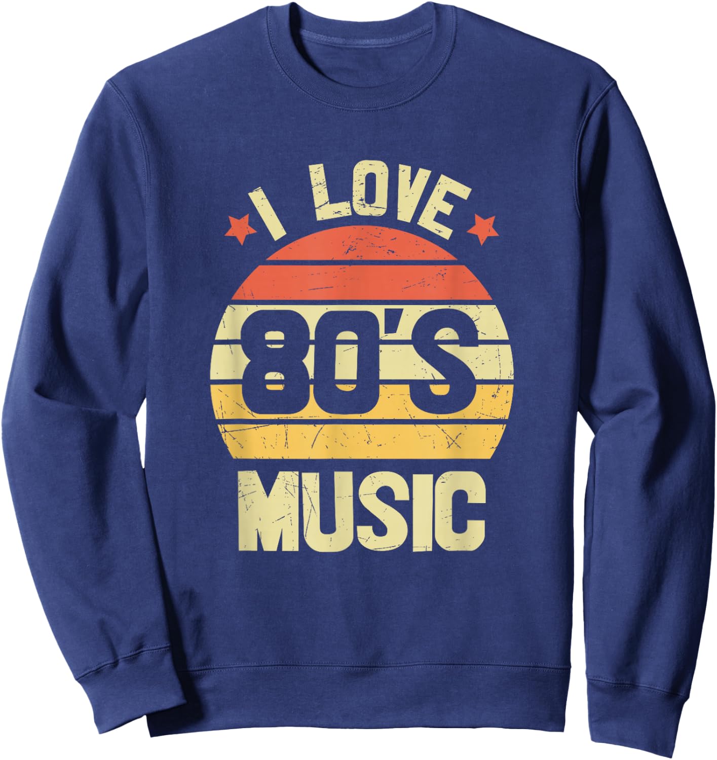 I Love 80's Music - Fun I Love 80s Music Vintage Retro Sweatshirt - Sweatshirt | Navy