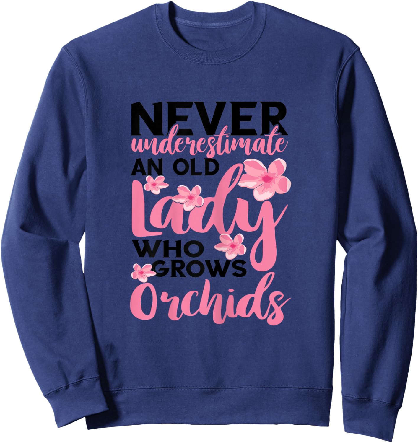 Orchid Gardening Never Underestimate An Old Lady Gardener Sweatshirt - Sweatshirt | Navy