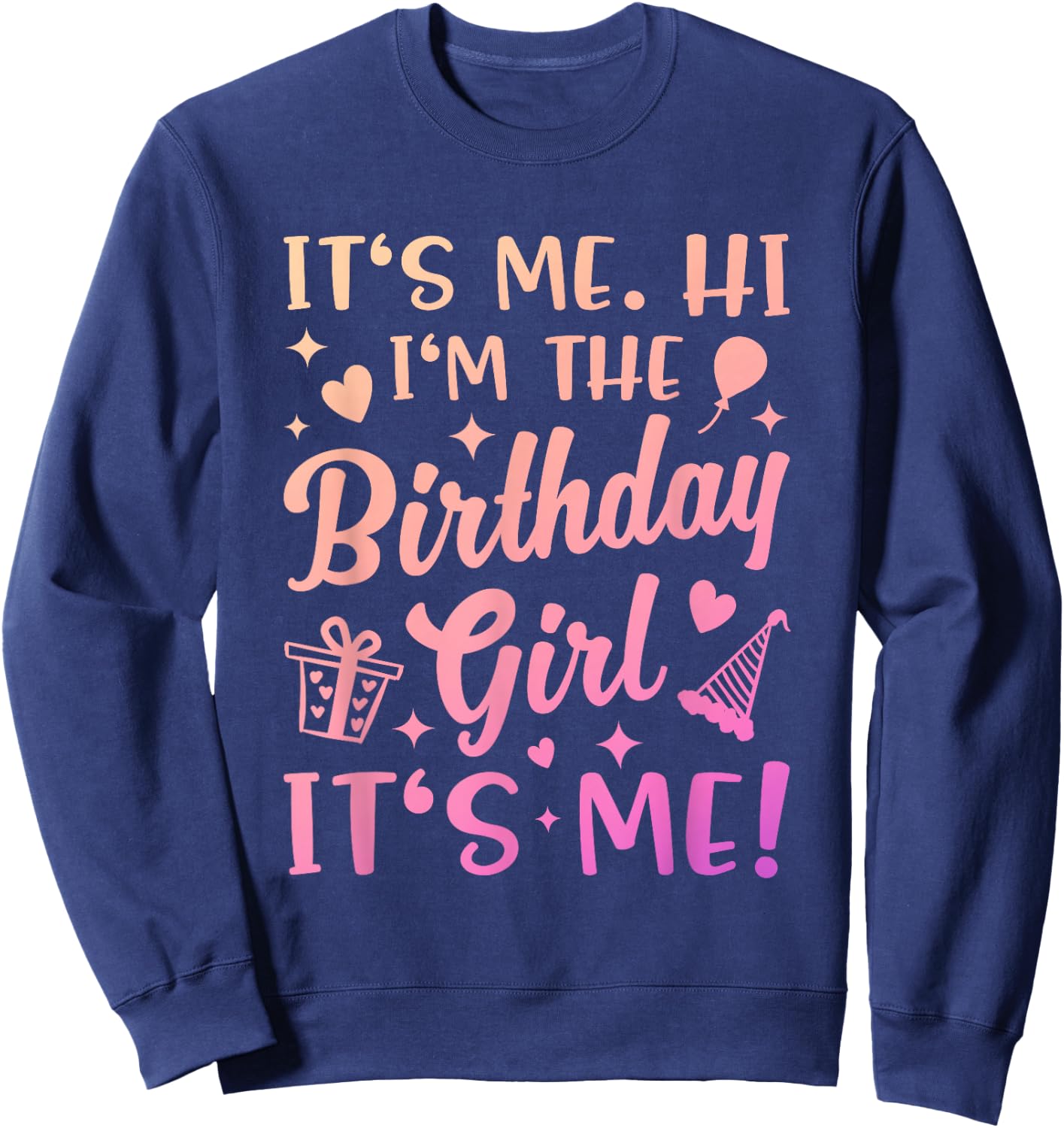 Its Me Hi Im The Birthday Girl Its Me Outfit Girly Birthday Sweatshirt - Sweatshirt | Navy