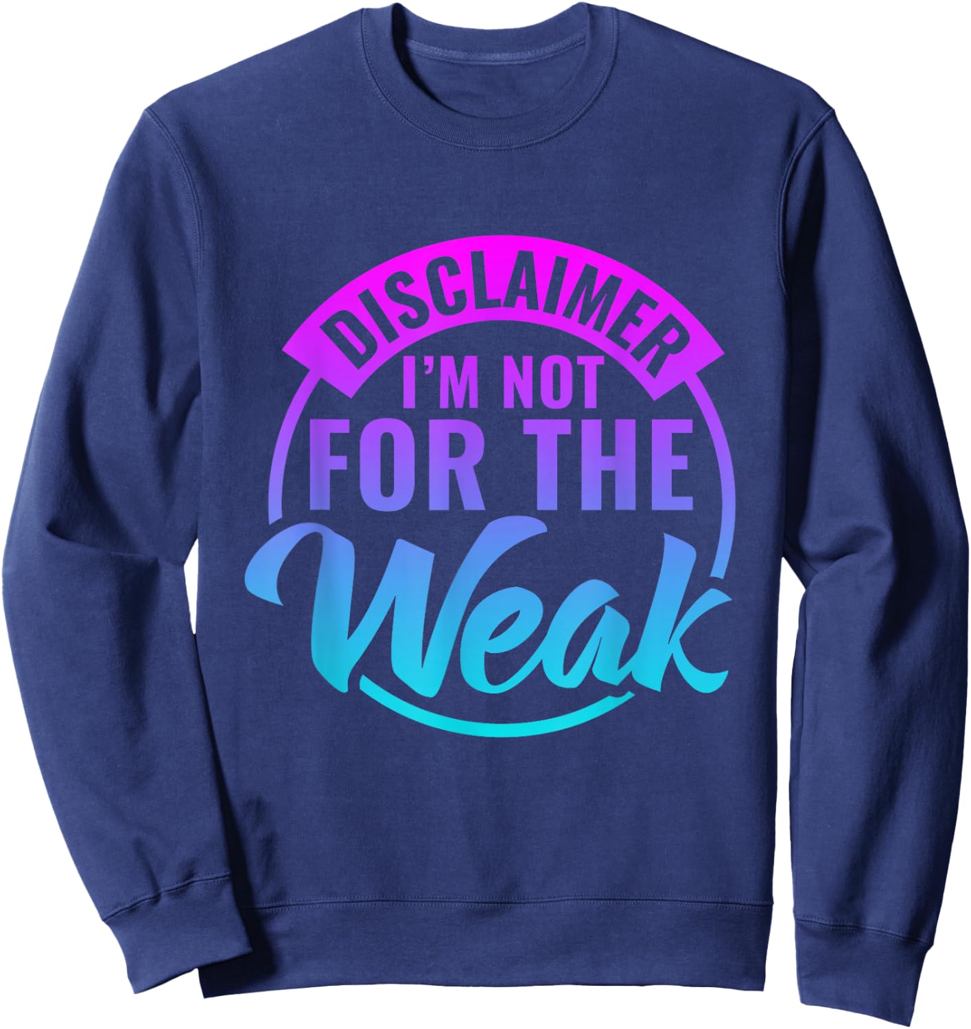 Disclaimer I'm Not For The Weak Funny motivational saying Sweatshirt - Sweatshirt | Navy