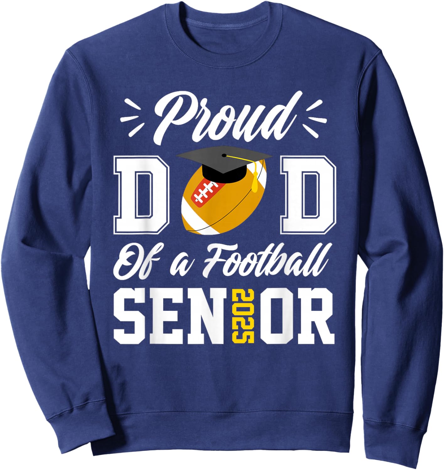 Proud dad of a football Senior 2025 dad graduation gifts Sweatshirt - Sweatshirt | Navy