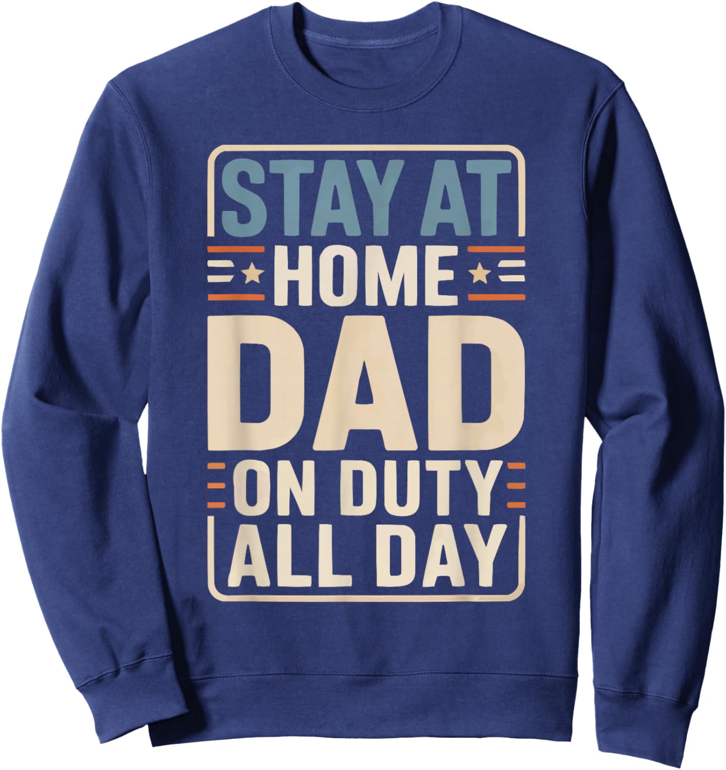 Stay At Home Dad Best Daddy Ever Papa Fathers Day Sweatshirt - Sweatshirt | Navy