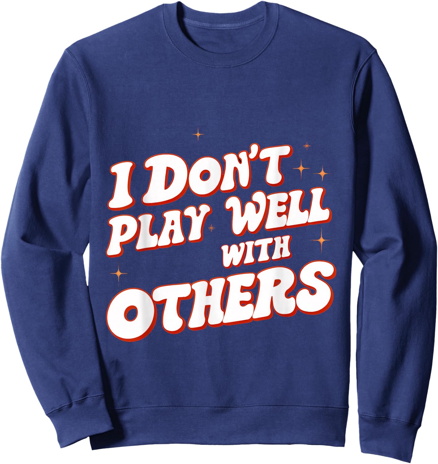 I Don't Play Well With Others _ Sweatshirt - Sweatshirt | Navy