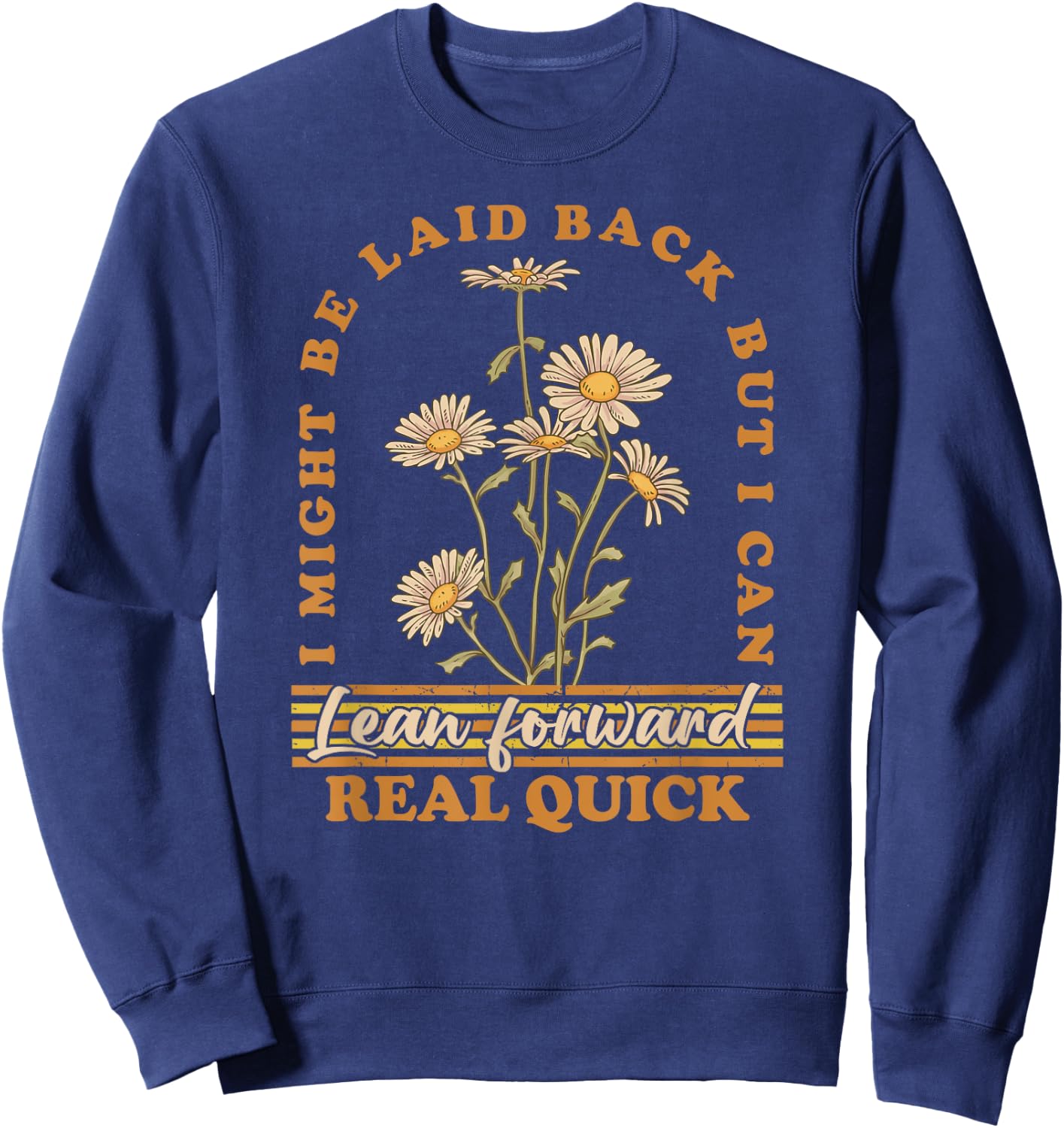 I Might Be Laid Back But I Can Lean Forward Real Quick Sweatshirt - Sweatshirt | Navy
