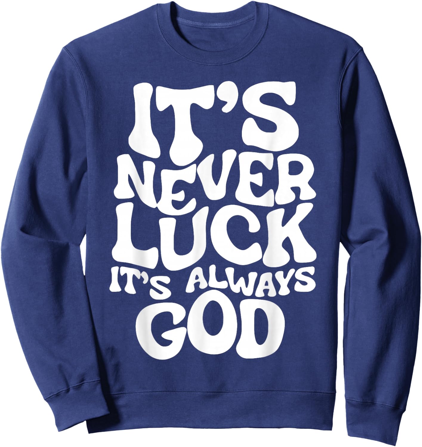 It's Never Luck It's Always God Sweatshirt - Sweatshirt | Navy