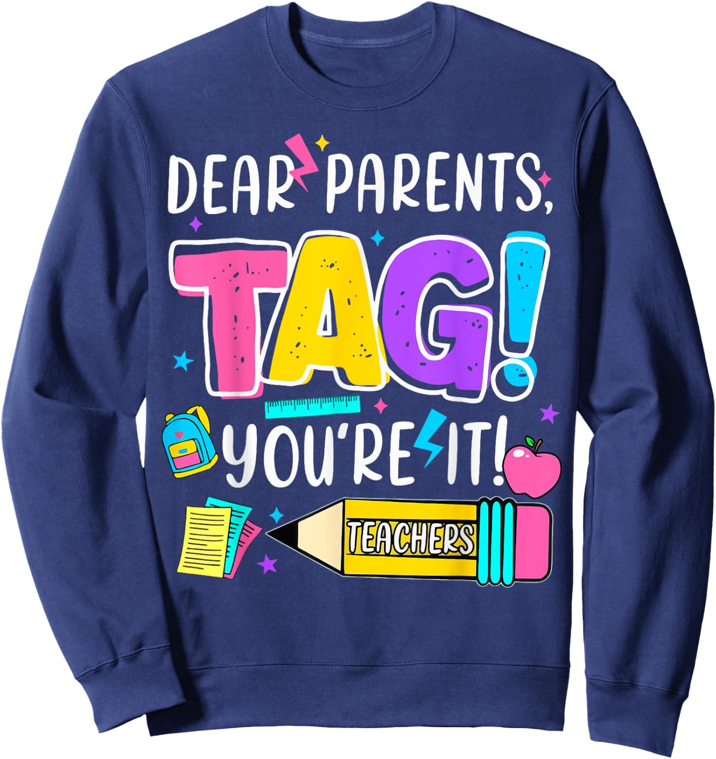 End of Year Funny Dear Parents Tag You're It Love Teachers Women Girls Kids Sweatshirt - Sweatshirt | Navy