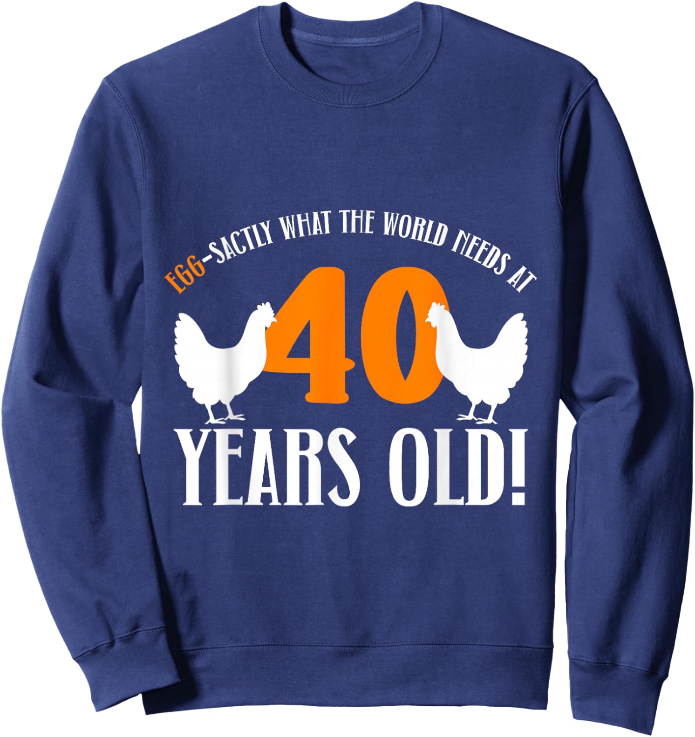 40th Birthday 40 Years Old Chicken Farmer Chicken Lover Sweatshirt - Sweatshirt | Navy