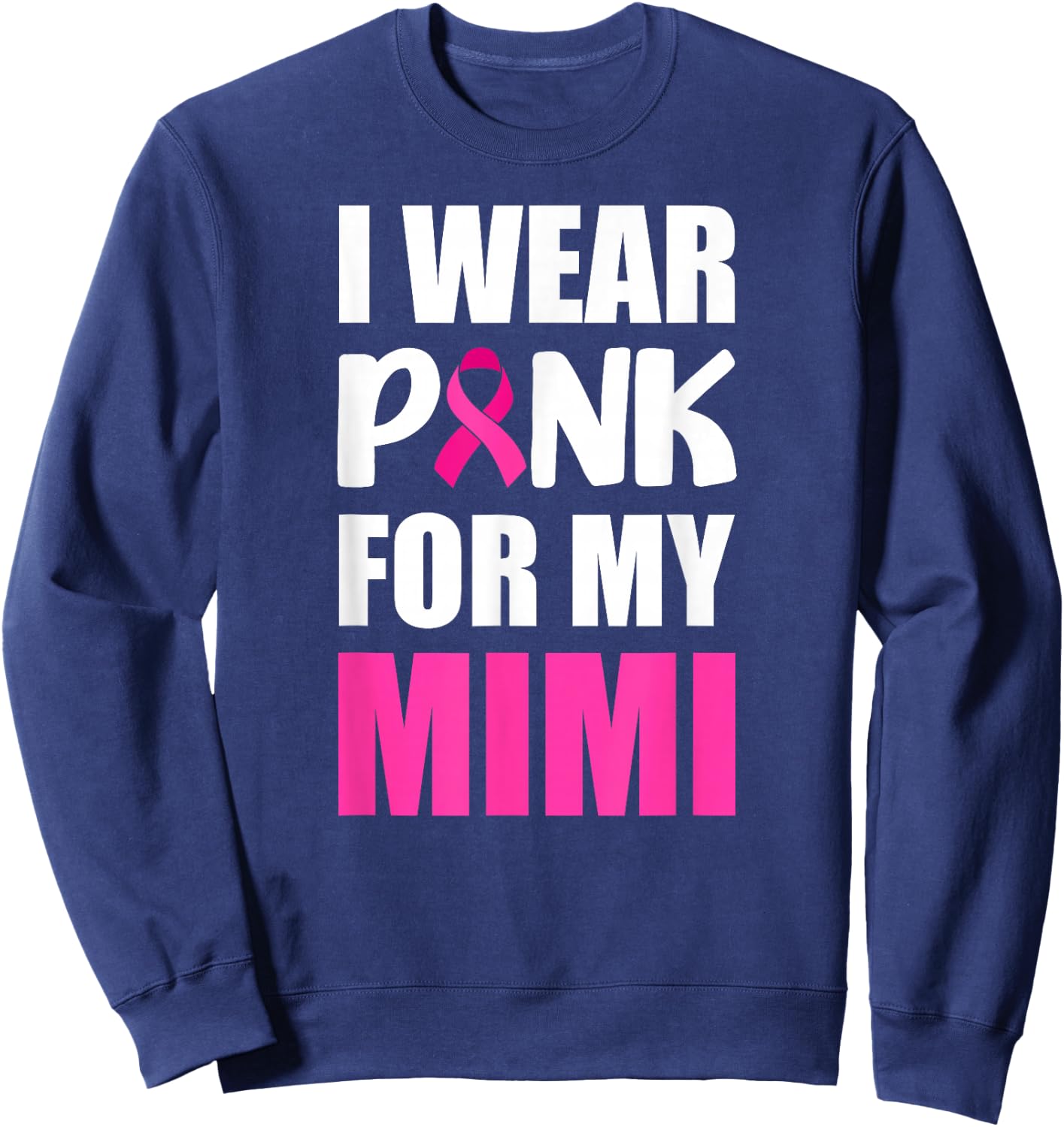 I Wear Pink For My Mimi Pink Ribbon Breast Cancer Awareness Sweatshirt - Sweatshirt | Navy