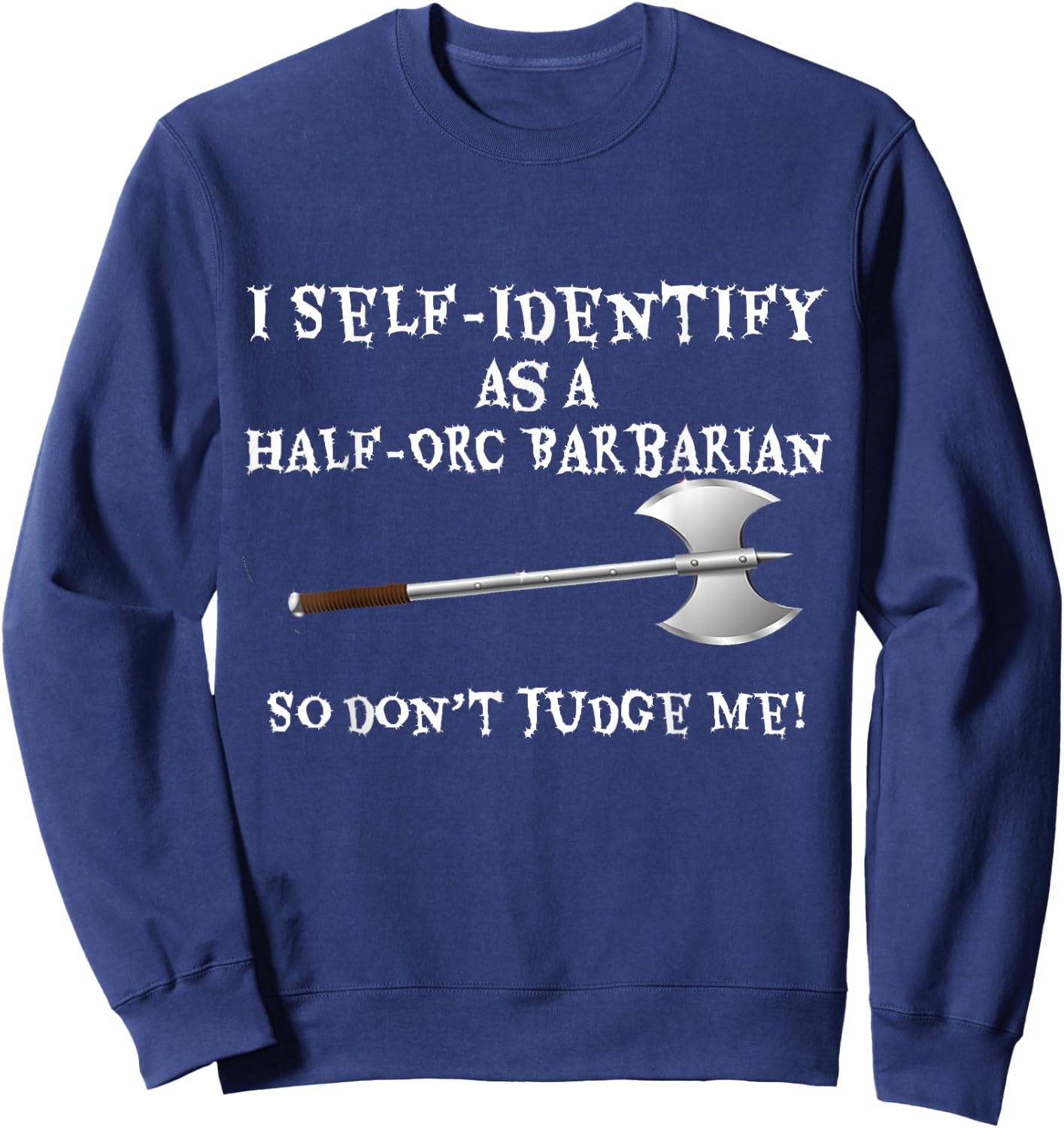 Funny Gamer : I Self-Identify as a Half-Orc Barbarian Sweatshirt - Sweatshirt | Navy