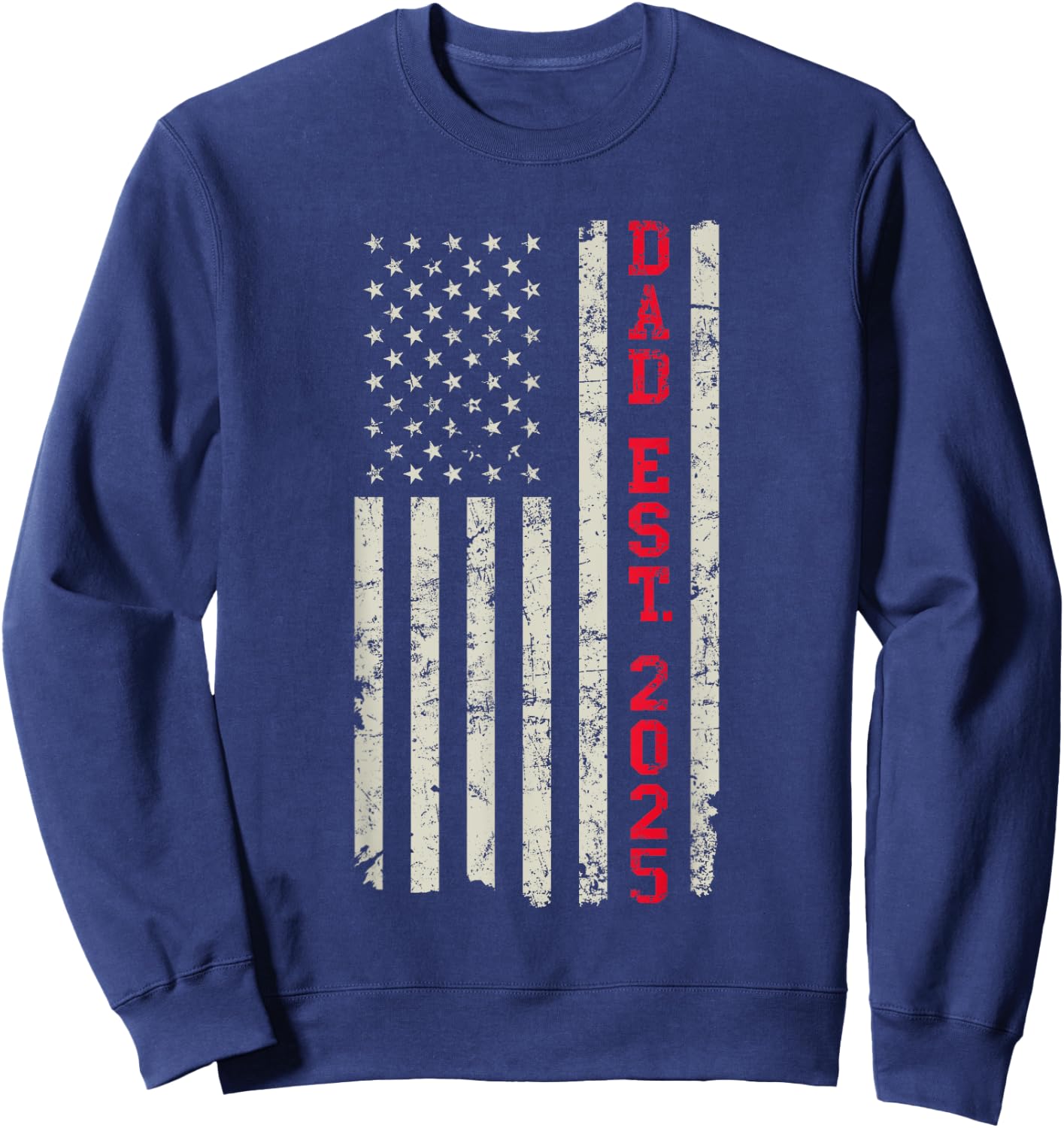 Patriotic Dad Est 2025 First Time Dad US Flag Dad 2025 Sweatshirt - Sweatshirt | Navy