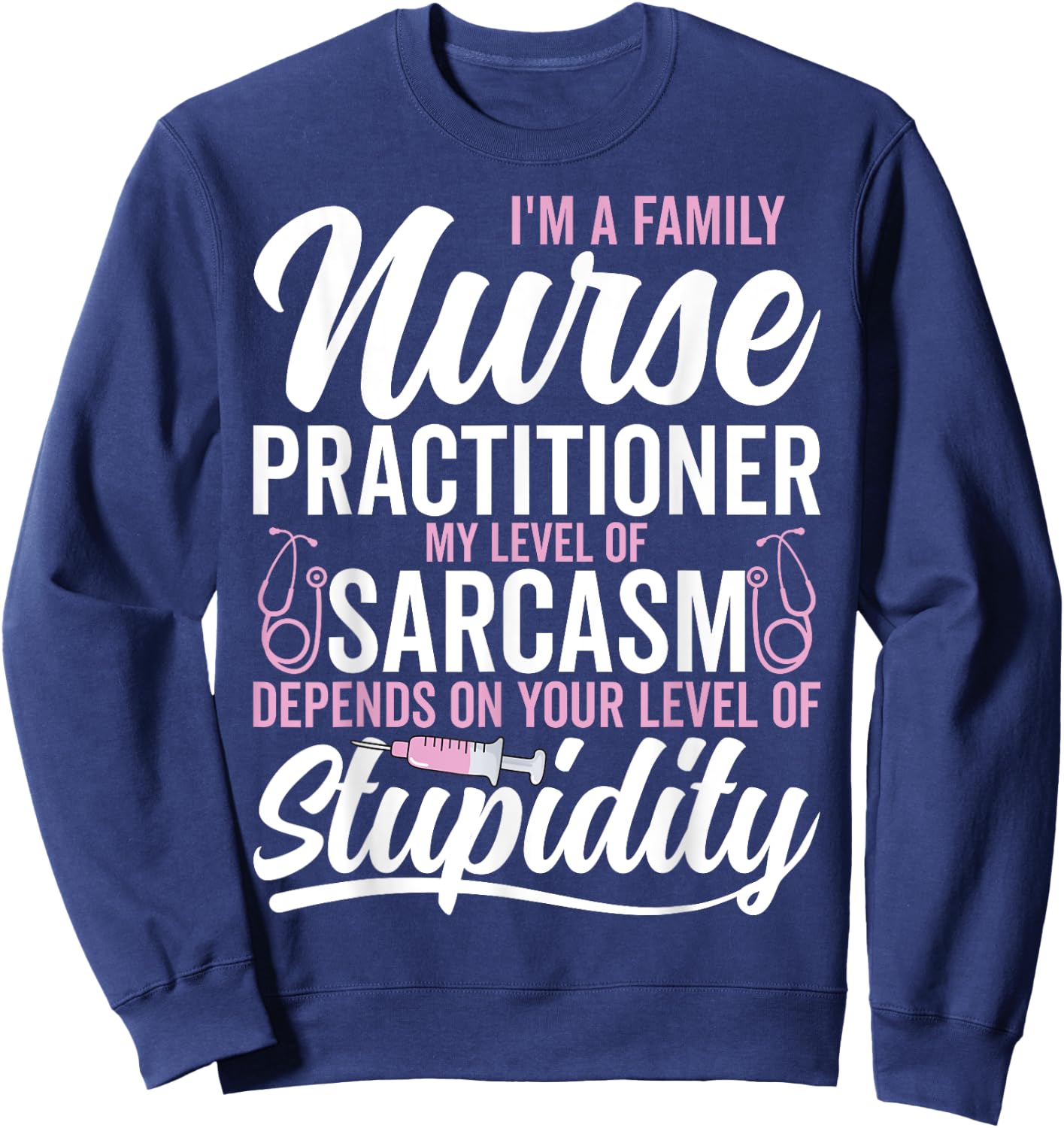 I'm a Family Nurse Practitioner My Level My Level of Sarcasm Sweatshirt - Sweatshirt | Navy