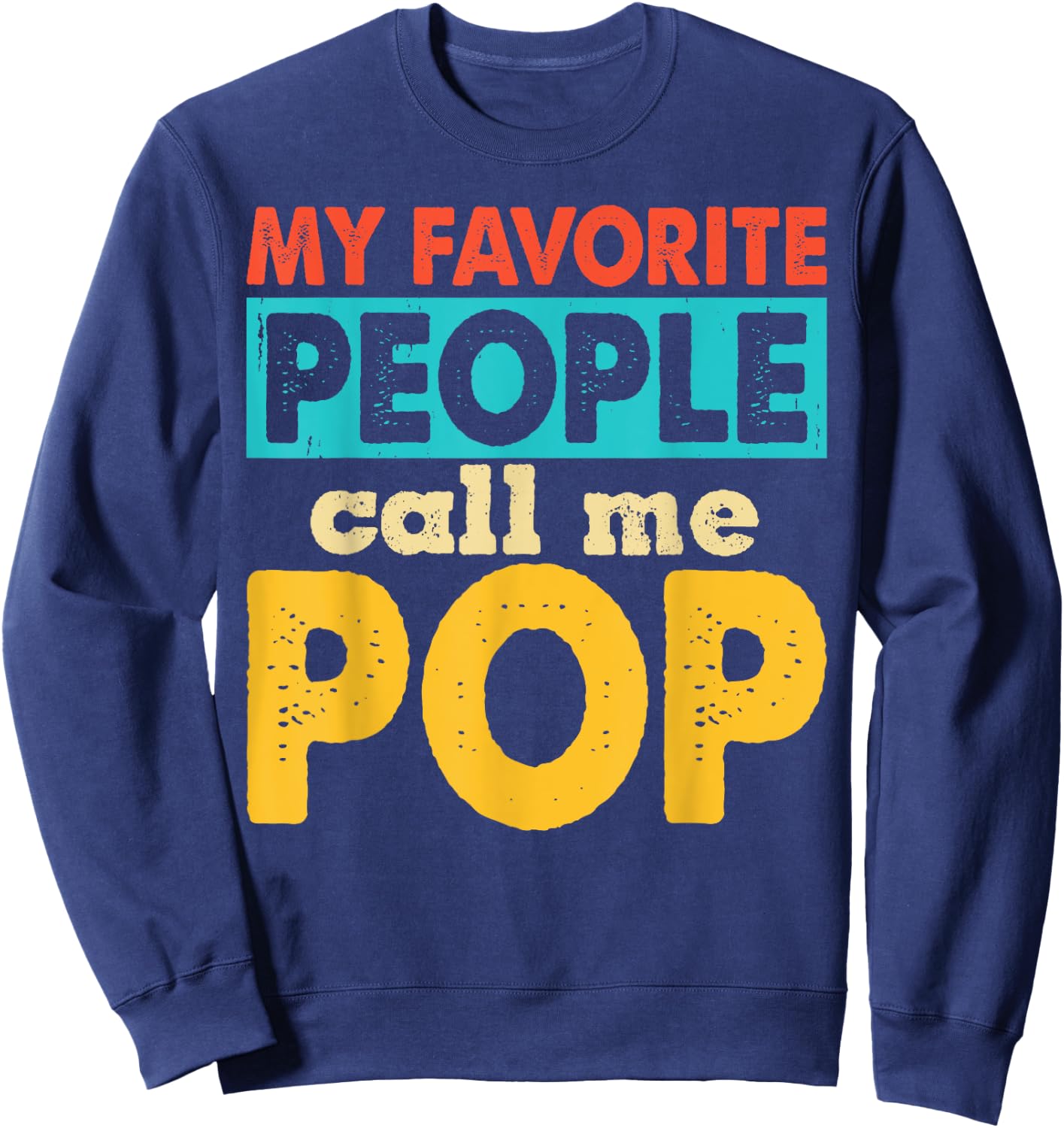 My Favorite People Call Me Pop Funny Fathers Day Sweatshirt - Sweatshirt | Navy