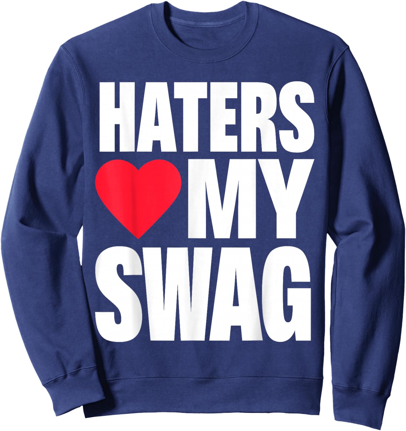 Haters Love My Swag Sweatshirt - Sweatshirt | Navy