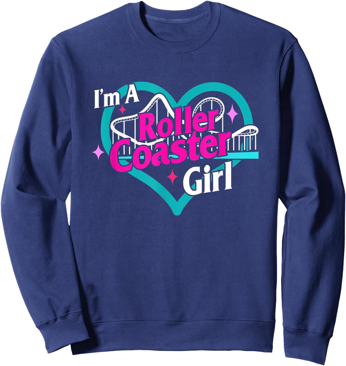I'm A Roller Coaster Girl Roller Coaster Lover Amusement Par Sweatshirt - Sweatshirt | Navy