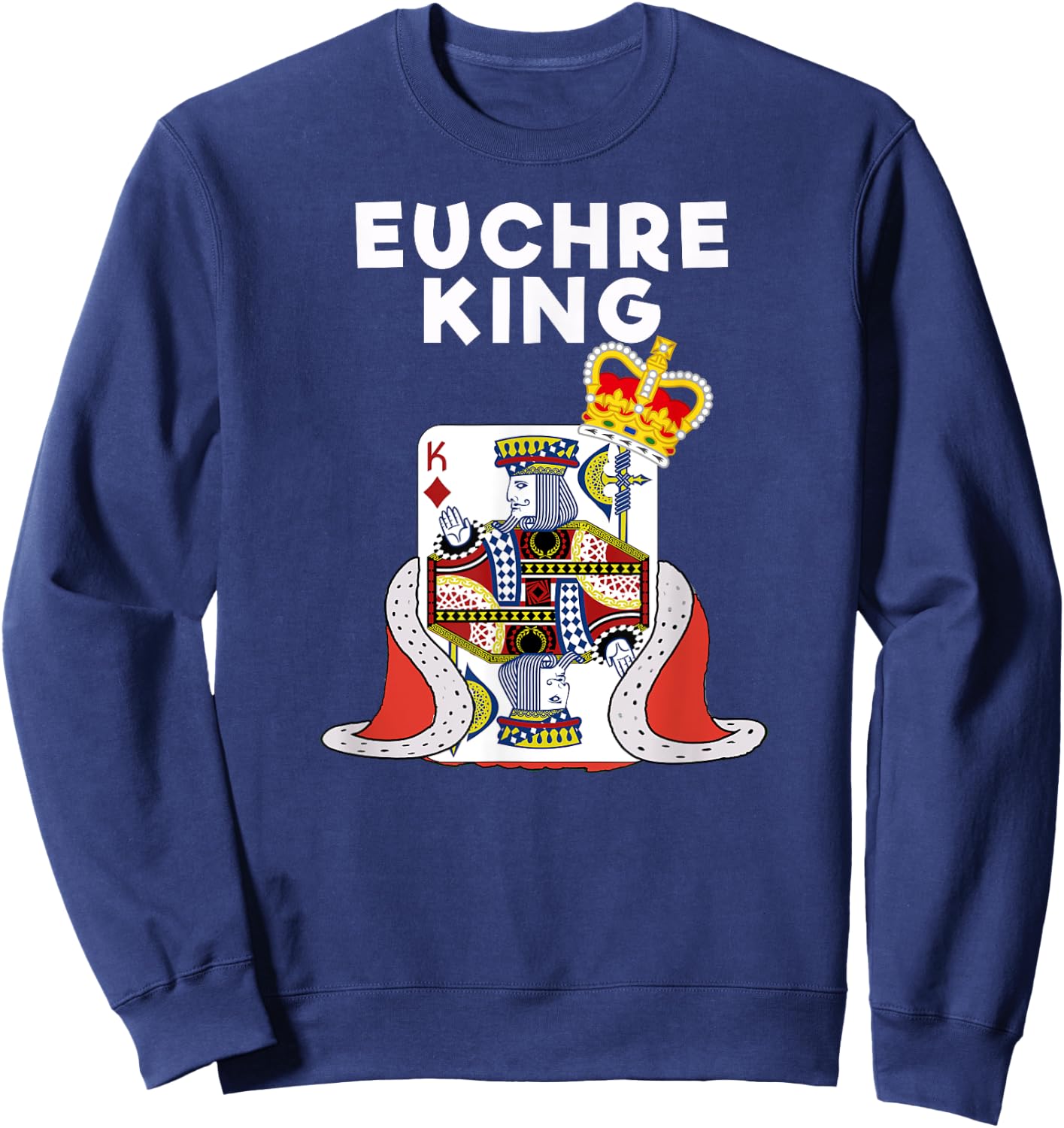 Euchre - Funny Euchre Card Game King Shirt Sweatshirt - Sweatshirt | Navy