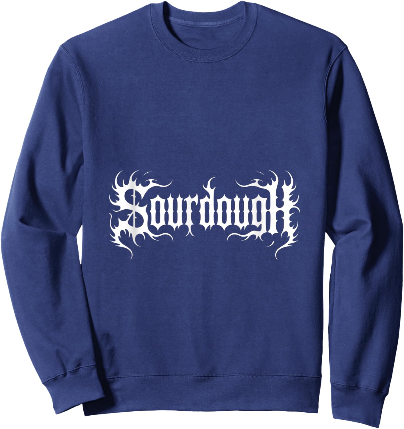 Funny Sourdough Saying Bread Baking Lover Humor Sweatshirt - Sweatshirt | Navy