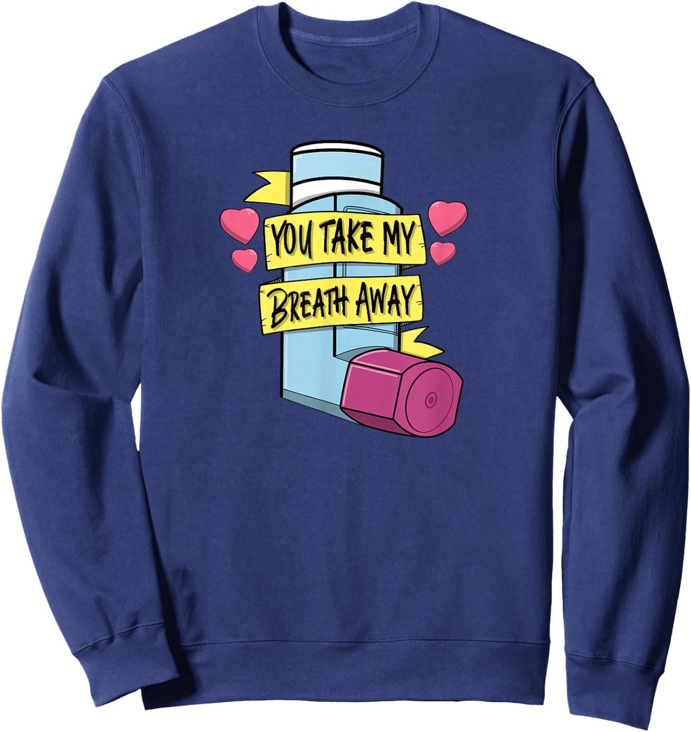 MDI You Take My Breath Away Respiratory Valentines Day Sweatshirt - Sweatshirt | Navy