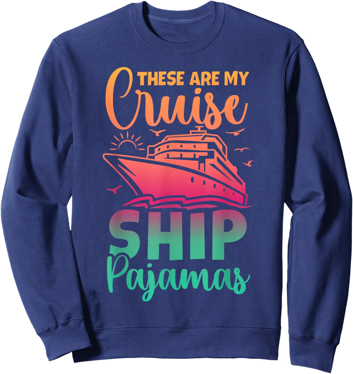 These Are My Cruise Ship Pajamas Funny Family Trip Vacation Sweatshirt - Sweatshirt | Navy