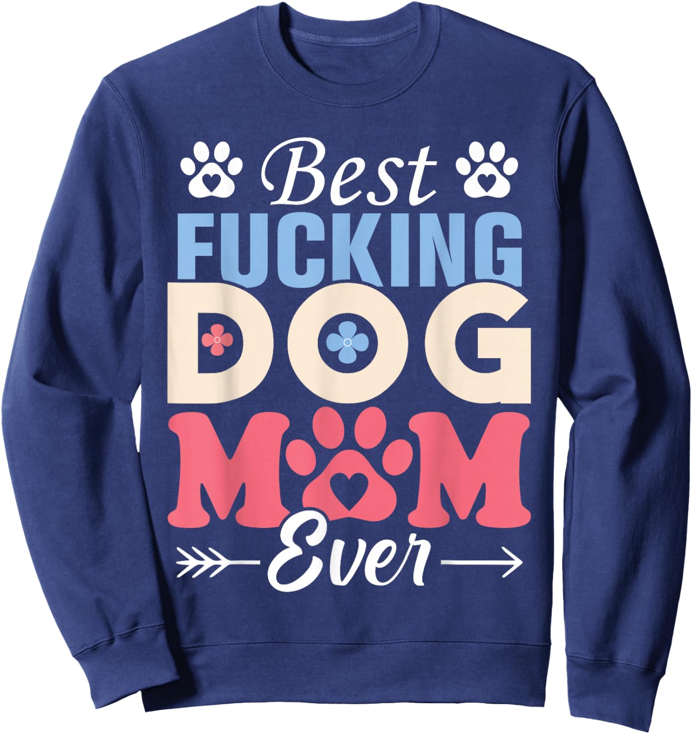 Best Fucking Dog Mom Funny Mother's Day Sweatshirt - Sweatshirt | Navy