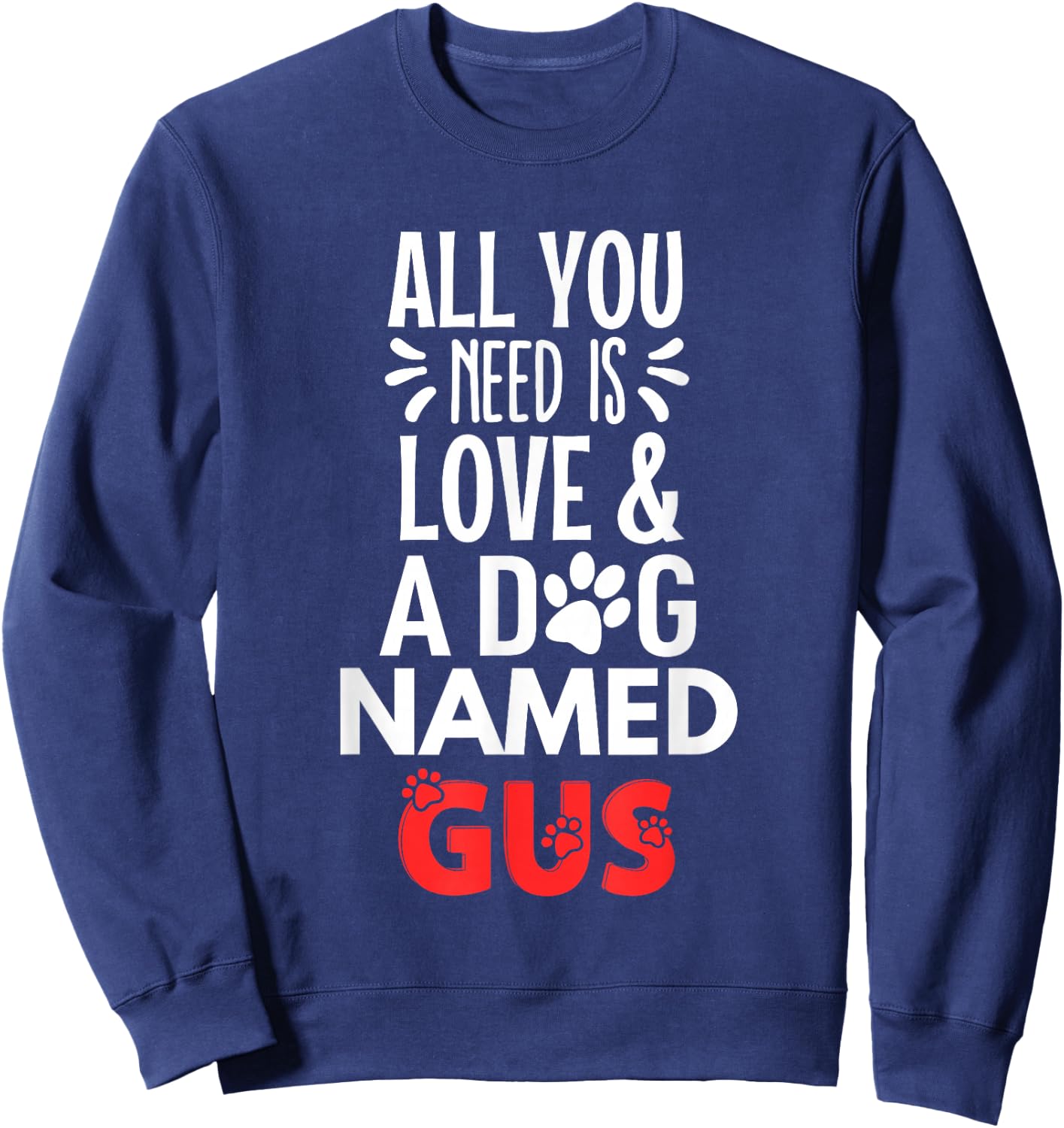 Dog Name Gus Design - All You Need is Love! Sweatshirt - Sweatshirt | Navy
