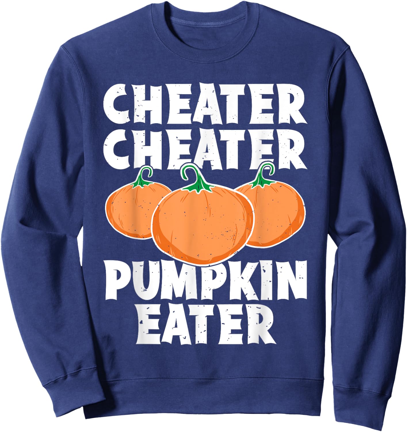 Cheater Cheater Pumpkin Eater Funny Pumpkin Lover Halloween Sweatshirt - Sweatshirt | Navy