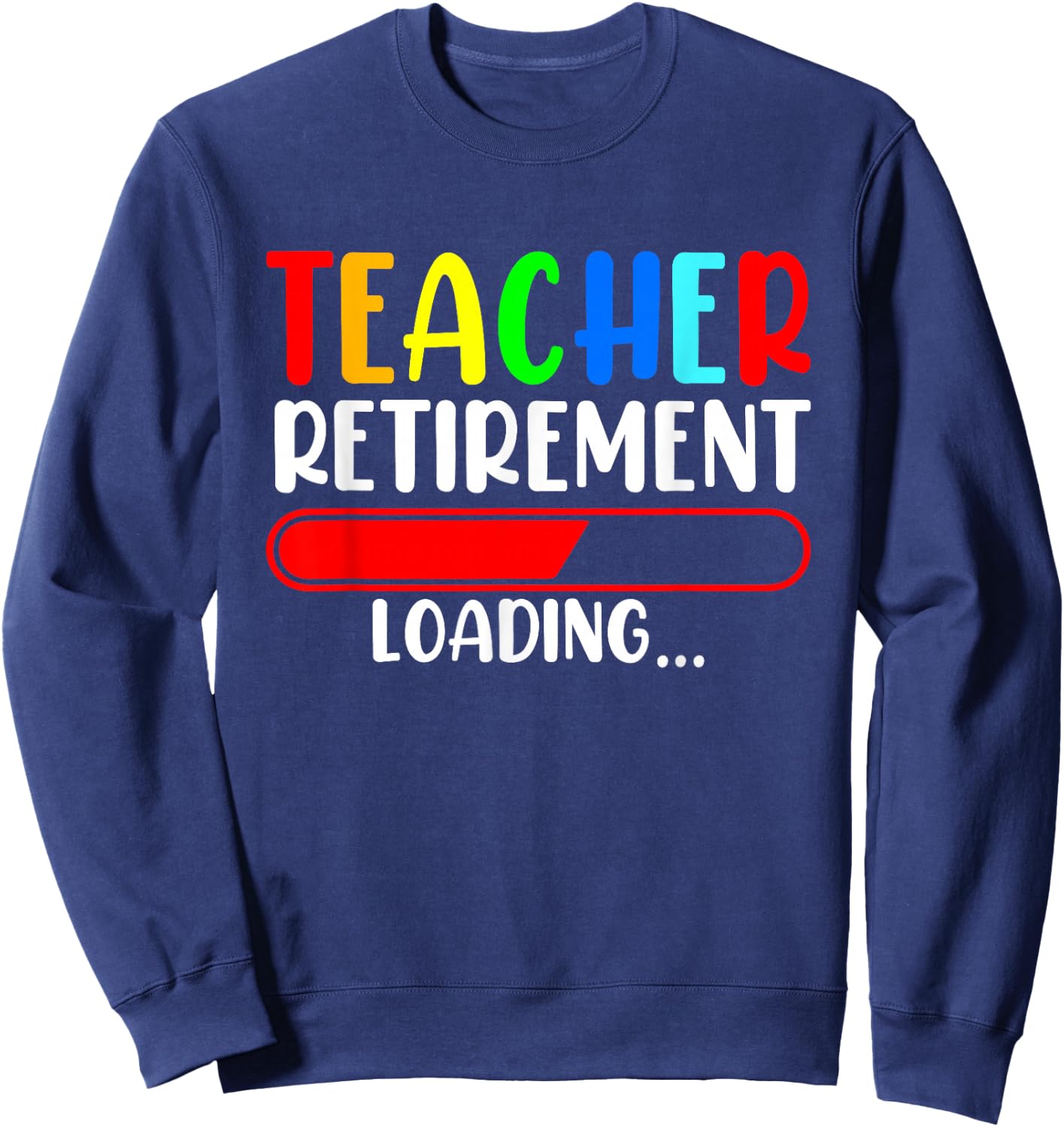 Soon to Be Retired Teacher Funny Teacher Retirement Loading Sweatshirt - Sweatshirt | Navy