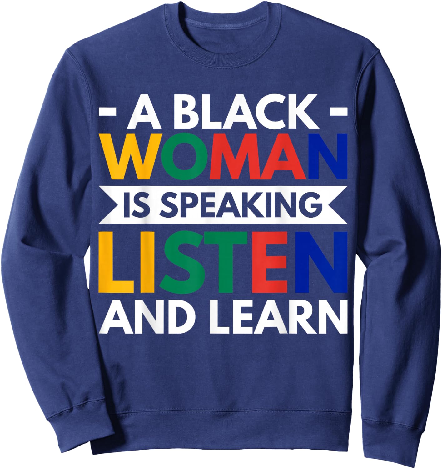 A Black Woman Is Speaking Listen And Learn Sweatshirt - Sweatshirt | Navy