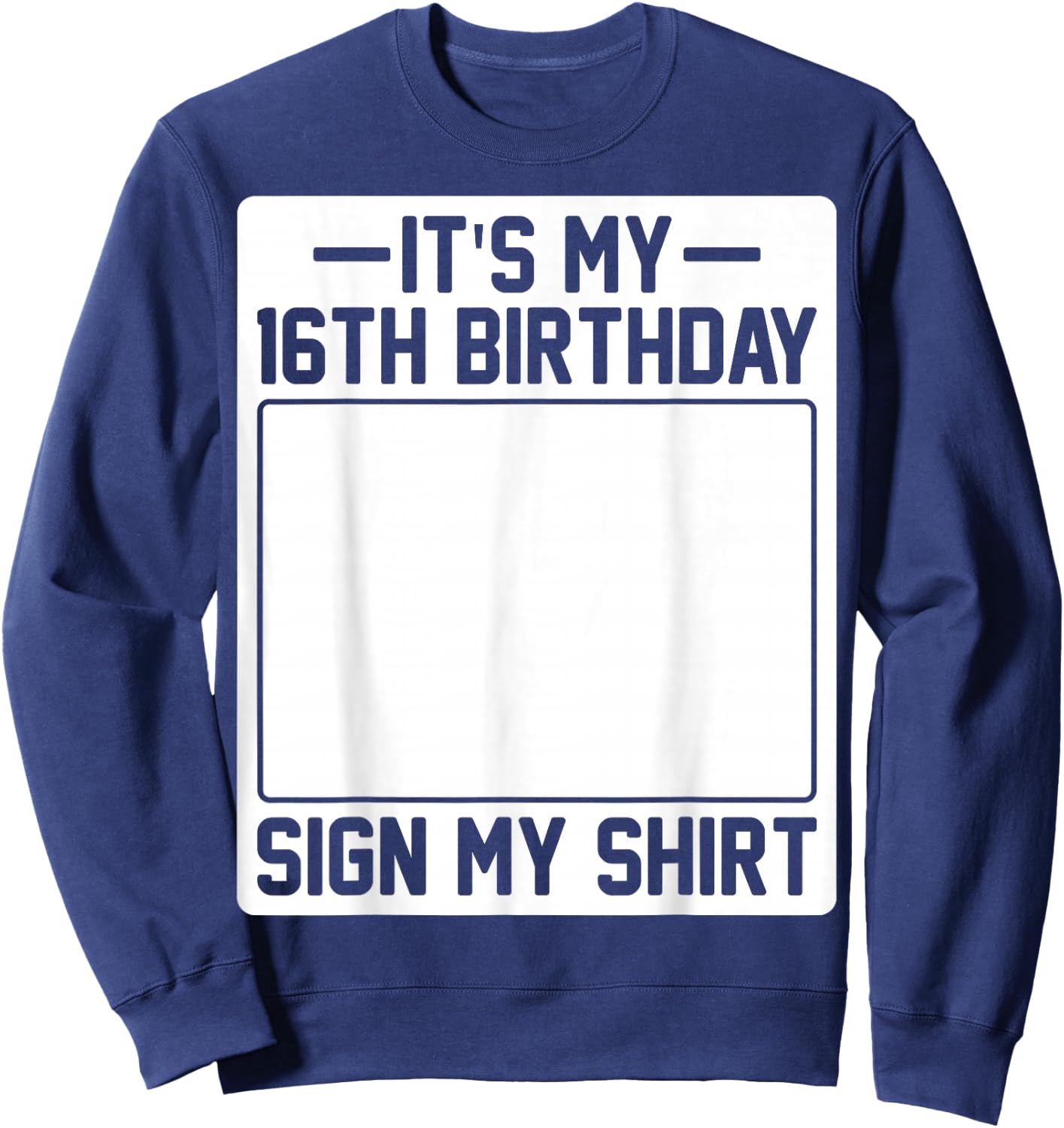 It's My 16th Birthday Sign My Shirt Sweatshirt - Sweatshirt | Navy