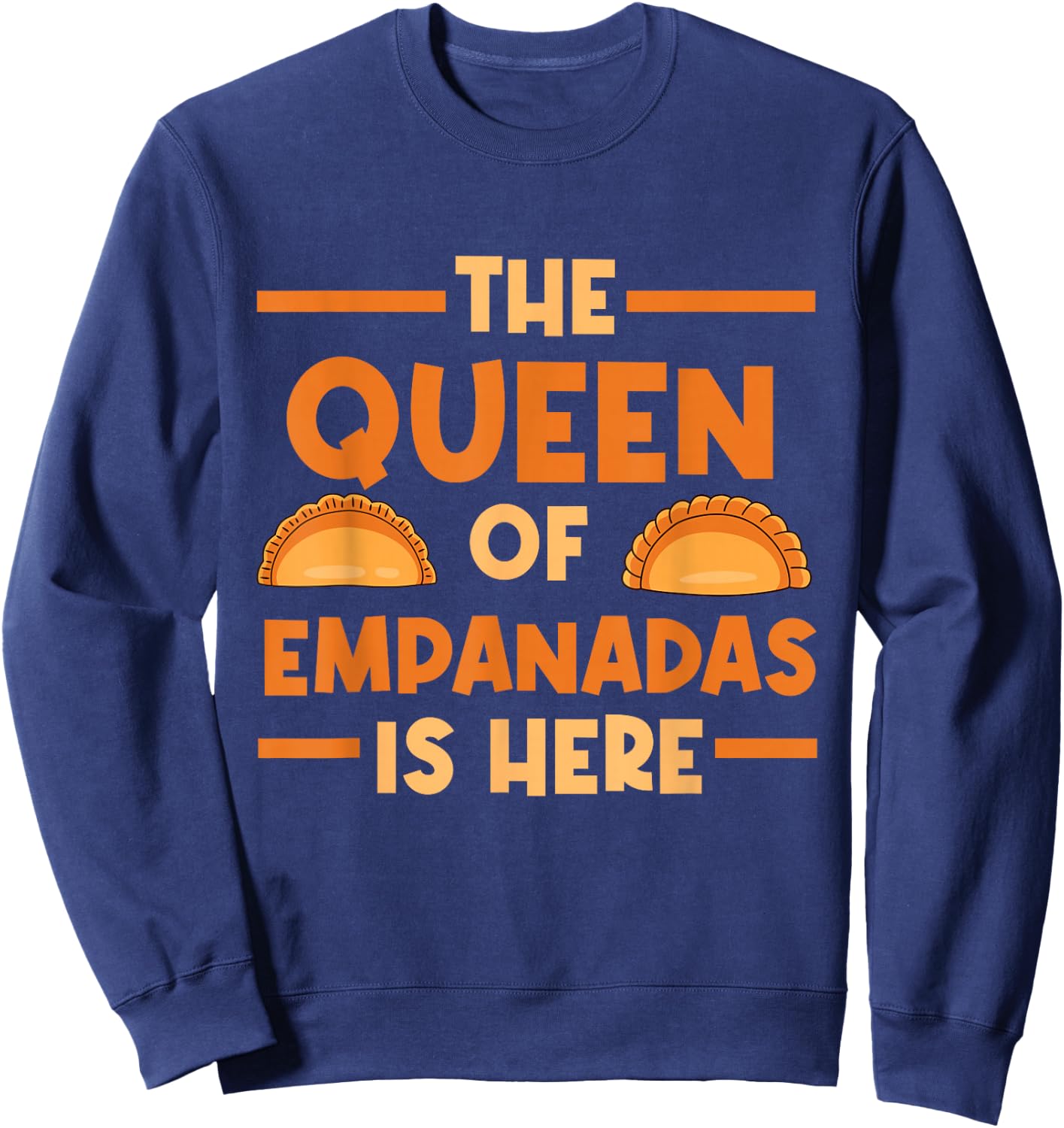 Empanada The Queen Of Empanadas Is Here Sweatshirt - Sweatshirt | Navy