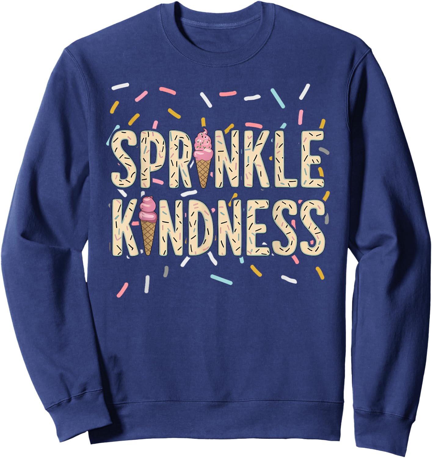 Cute Funny Ice Cream Cone Graphic, Sprinkle Kindness Lover Sweatshirt - Sweatshirt | Navy