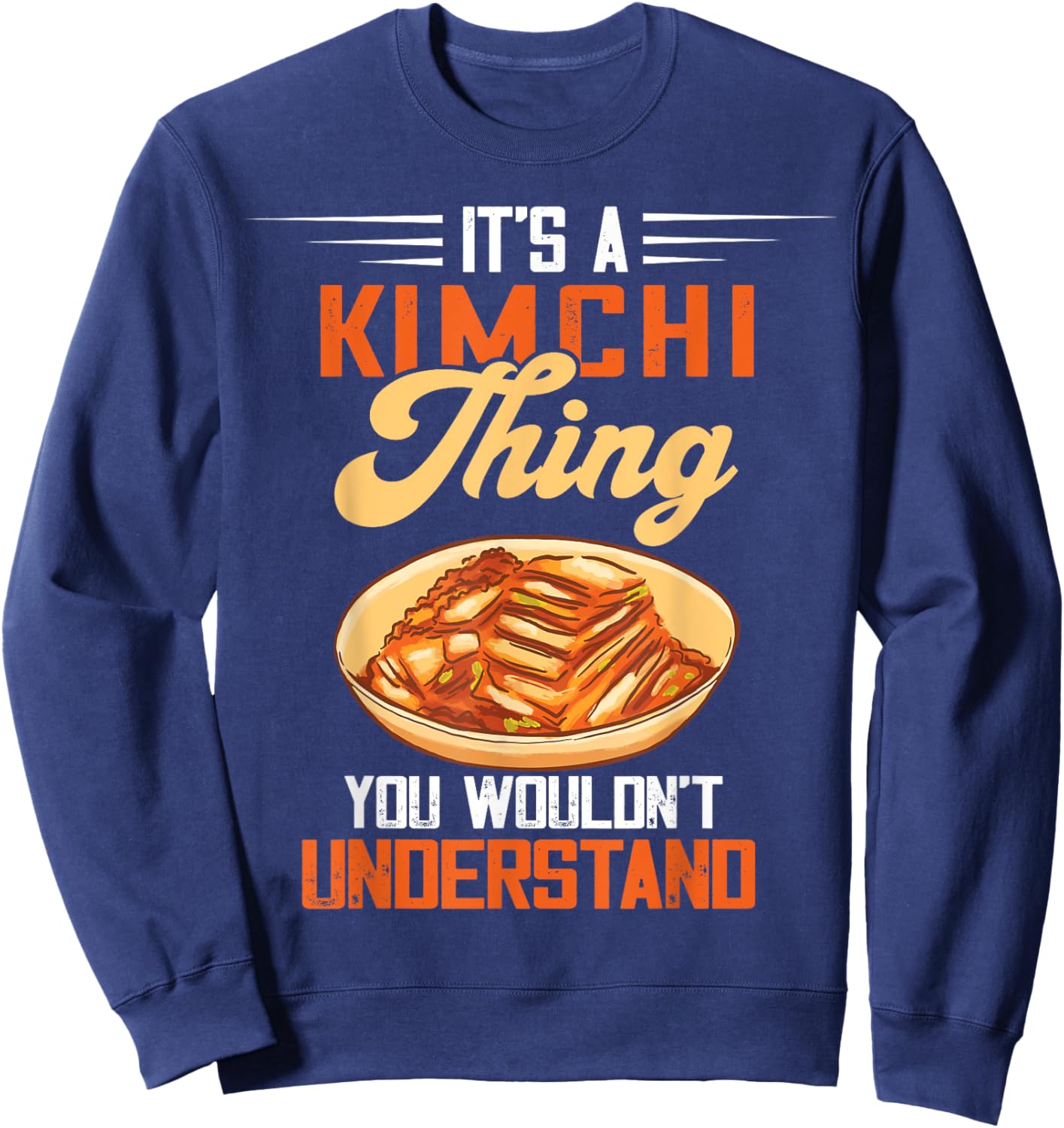 It's A Kimchi Thing Korean Food Kimchi Lover Korean Kimchi Sweatshirt - Sweatshirt | Navy