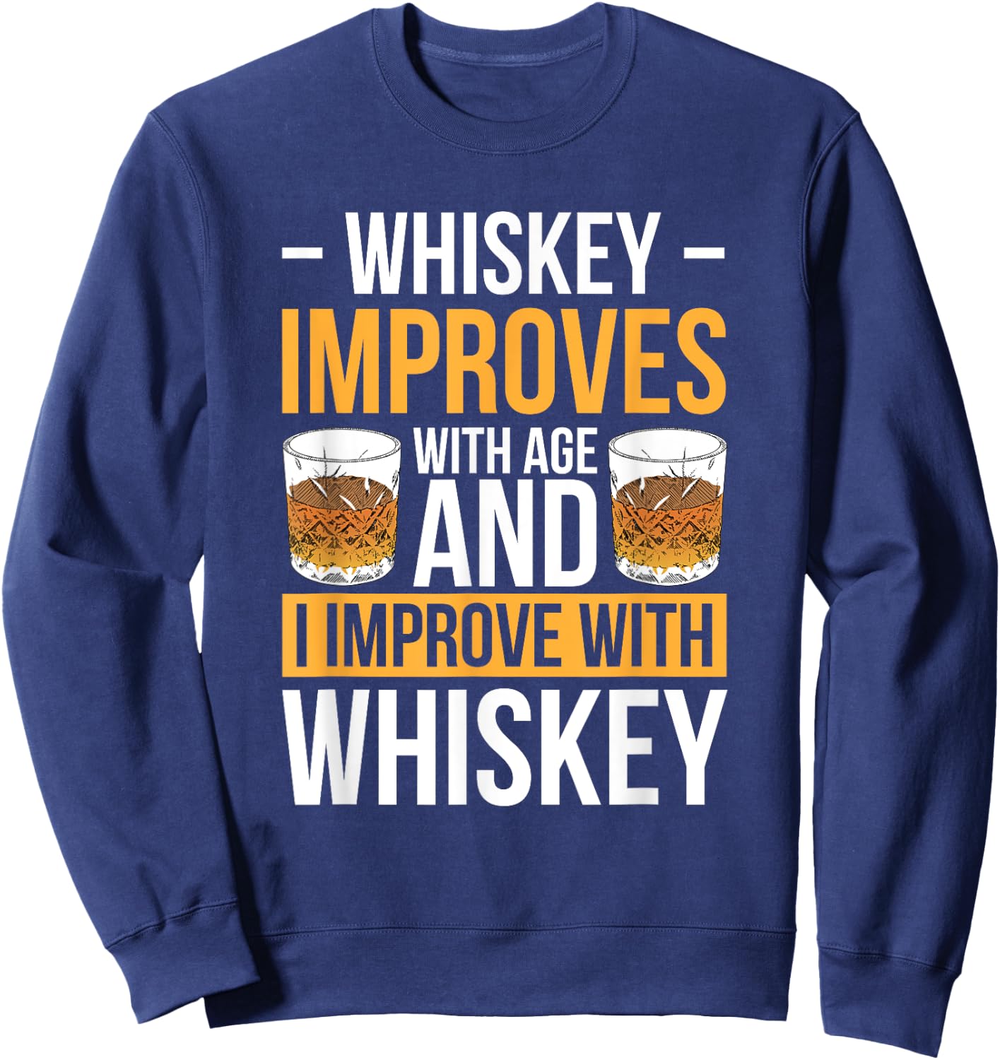Whiskey Improves With Age And I Improve With Whiskey Sweatshirt - Sweatshirt | Navy
