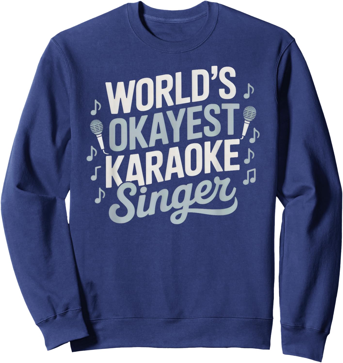 World's Okayest Karaoke Singer Funny Music Lover Sweatshirt - Sweatshirt | Navy